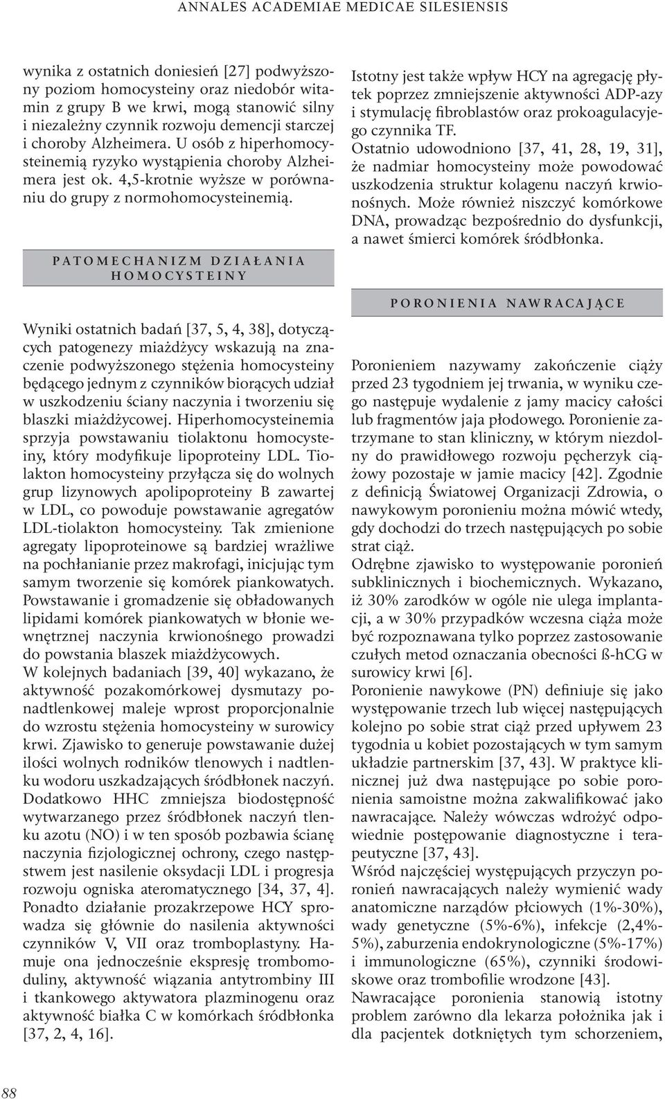 PATOMECHANIZM DZIAŁANIA HOMOCYSTEINY Istotny jest także wpływ HCY na agregację płytek poprzez zmniejszenie aktywności ADP-azy i stymulację fibroblastów oraz prokoagulacyjego czynnika TF.