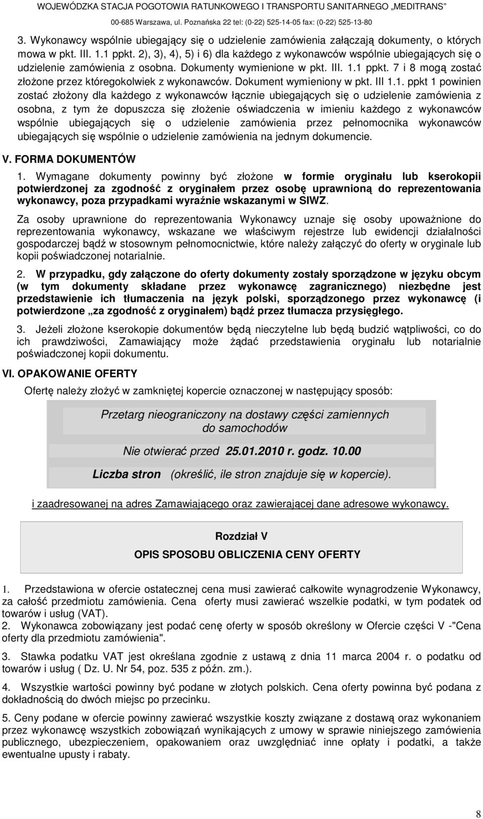 7 i 8 mogą zostać złoŝone przez któregokolwiek z wykonawców. Dokument wymieniony w pkt. III 1.