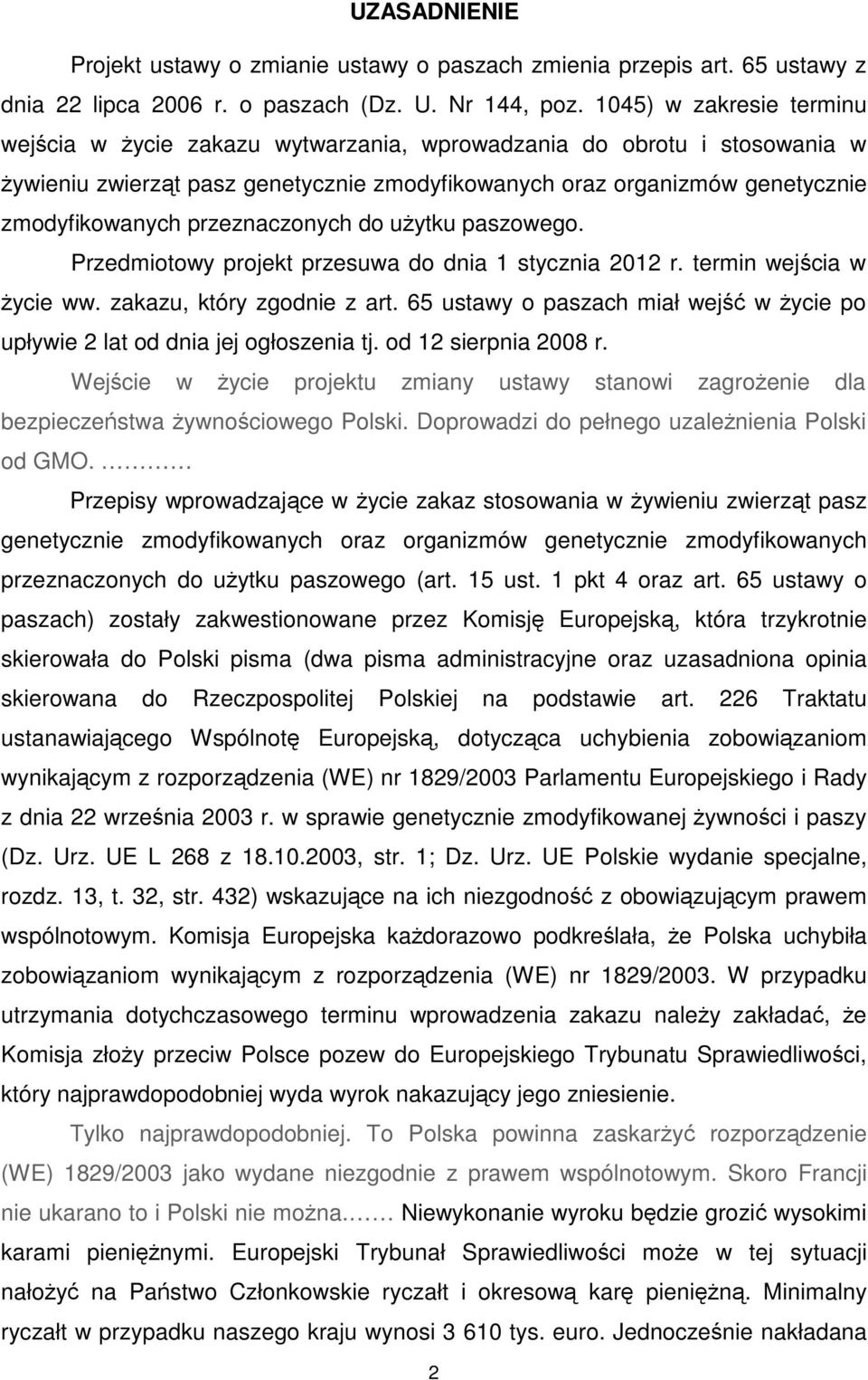 przeznaczonych do użytku paszowego. Przedmiotowy projekt przesuwa do dnia 1 stycznia 2012 r. termin wejścia w życie ww. zakazu, który zgodnie z art.