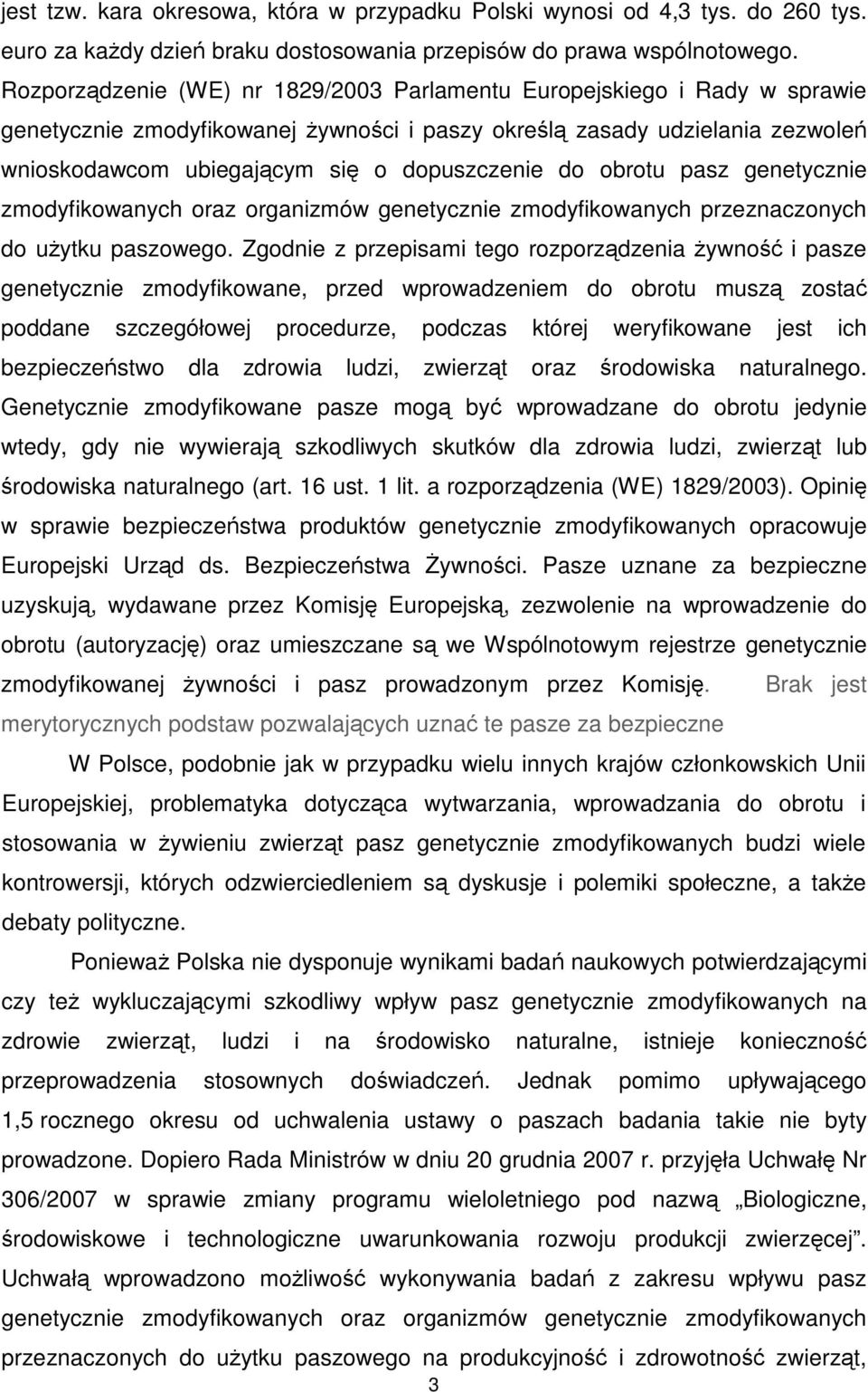 do obrotu pasz genetycznie zmodyfikowanych oraz organizmów genetycznie zmodyfikowanych przeznaczonych do użytku paszowego.