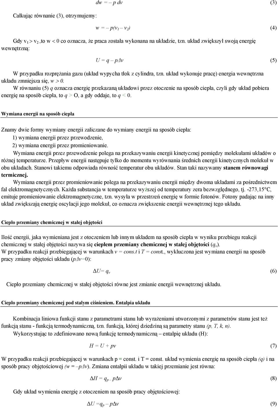 W równaniu (5) q oznacza energię przekazaną układowi przez otoczenie na sposób ciepła, czyli gdy układ pobiera energię na sposób ciepła, to q > O, a gdy oddaje, to q < 0.