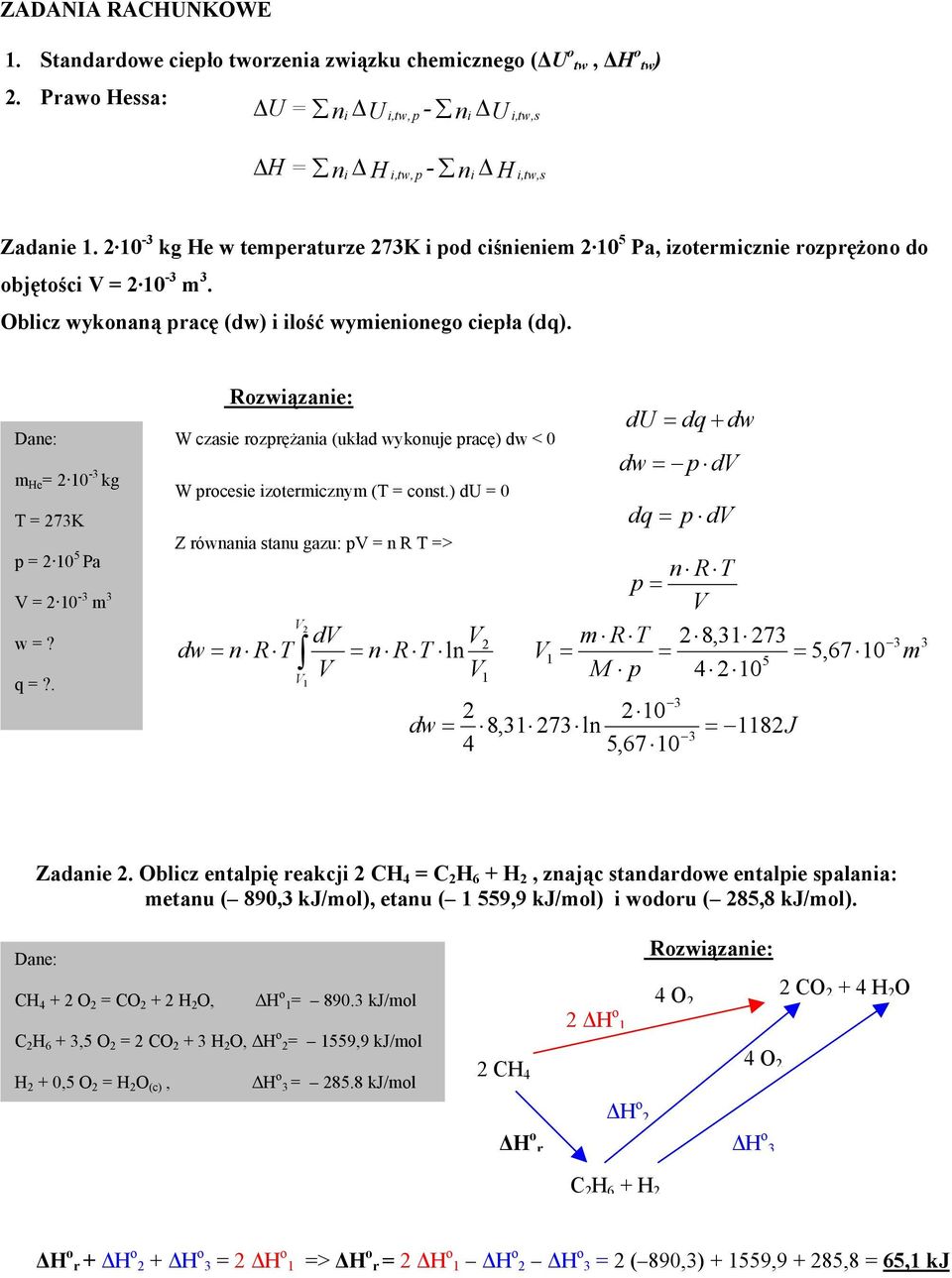 m He = 10-3 kg T = 73K p = 10 5 Pa = 10-3 m 3 w =? q =?. Rozwiązanie: W czasie rozprężania (układ wykonuje pracę) dw < 0 W procesie izotermicznym (T = const.