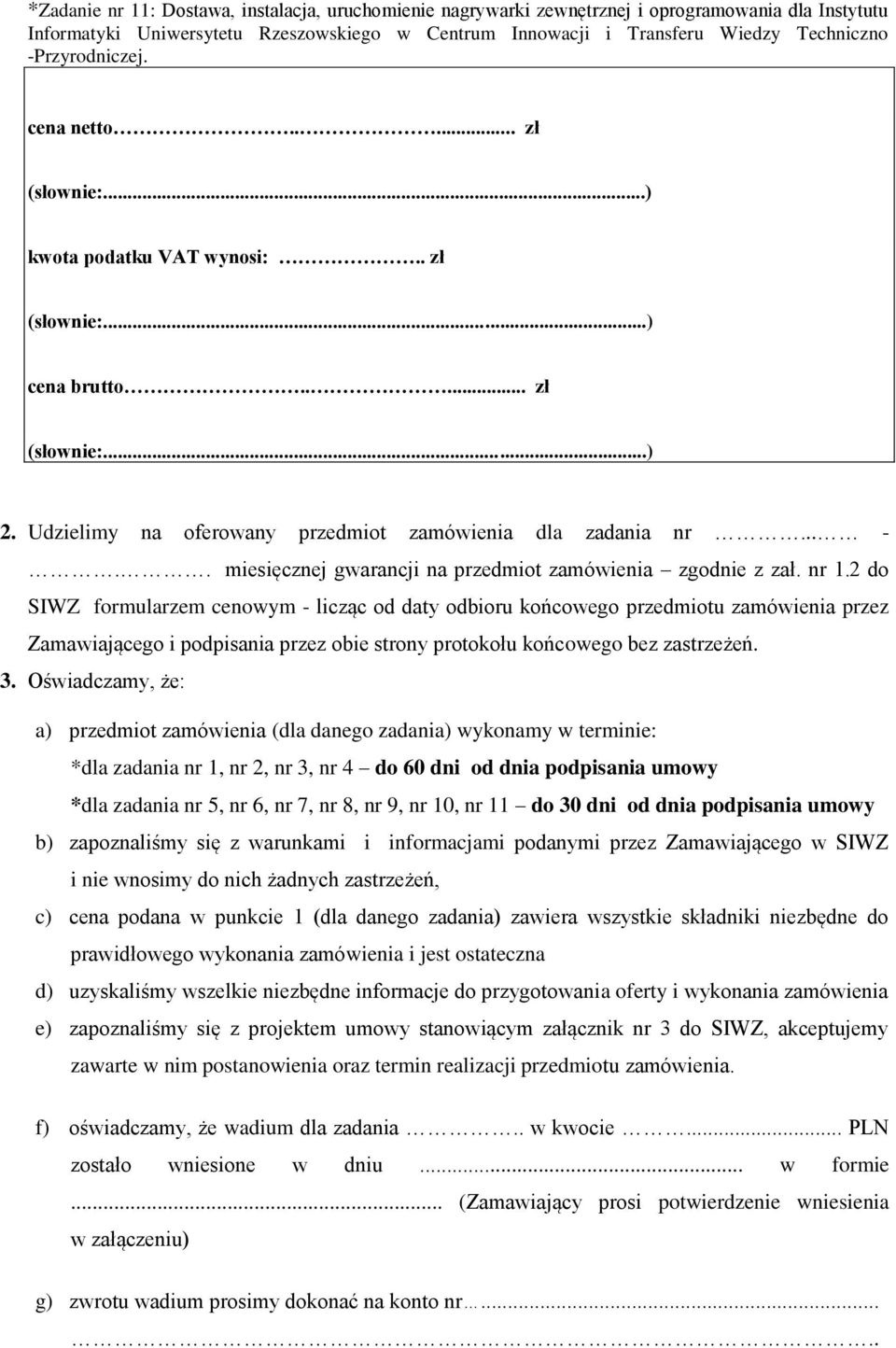 2 do SIWZ formularzem cenowym - licząc od daty odbioru końcowego przedmiotu zamówienia przez Zamawiającego i podpisania przez obie strony protokołu końcowego bez zastrzeżeń. 3.