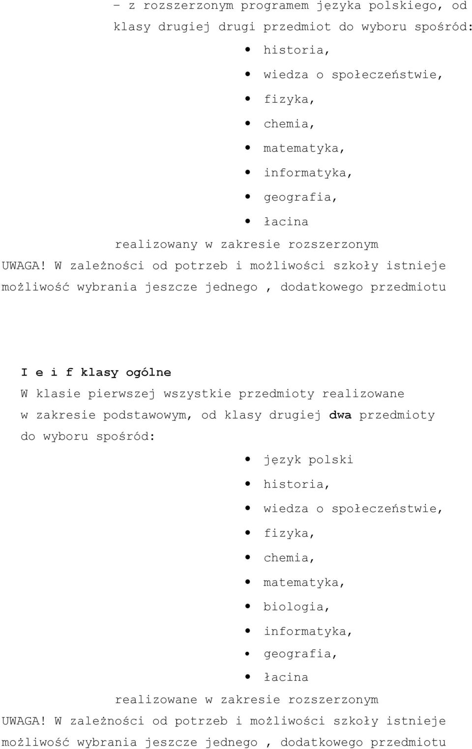 pierwszej wszystkie przedmioty realizowane w zakresie podstawowym, od klasy drugiej dwa przedmioty do wyboru spośród: język polski matematyka,