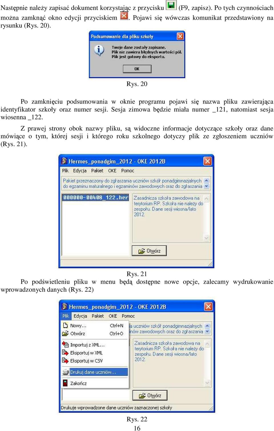 20 Po zamknięciu podsumowania w oknie programu pojawi się nazwa pliku zawierająca identyfikator szkoły oraz numer sesji.