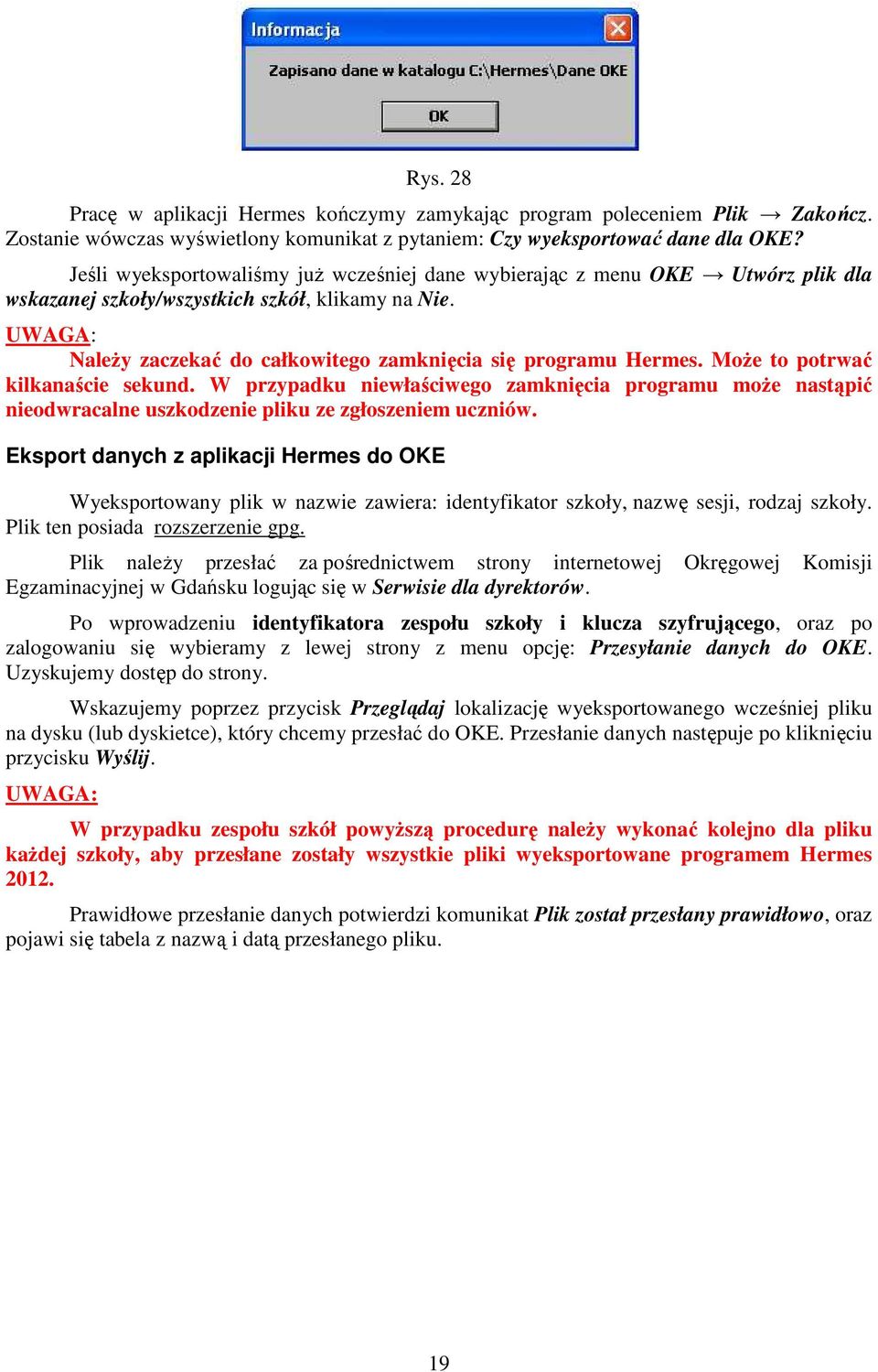UWAGA: NaleŜy zaczekać do całkowitego zamknięcia się programu Hermes. MoŜe to potrwać kilkanaście sekund.