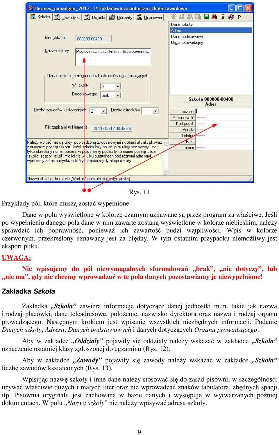 Wpis w kolorze czerwonym, przekreślony uznawany jest za błędny. W tym ostatnim przypadku niemoŝliwy jest eksport pliku.