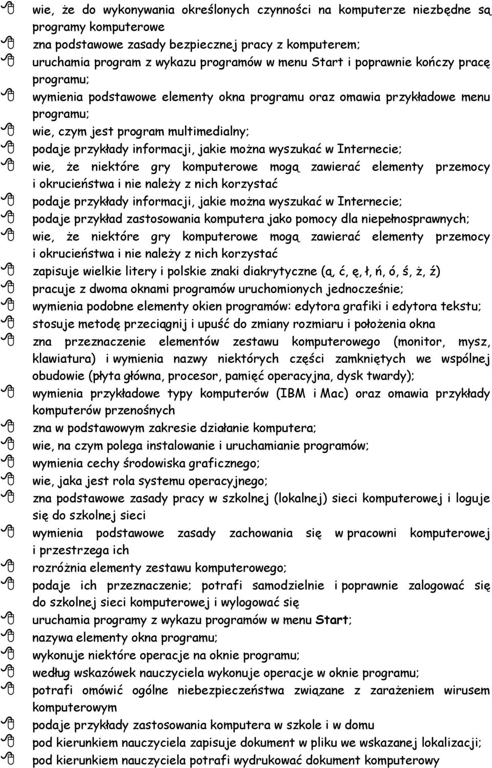 wyszukać w Internecie; wie, że niektóre gry komputerowe mogą zawierać elementy przemocy i okrucieństwa i nie należy z nich korzystać podaje przykłady informacji, jakie można wyszukać w Internecie;