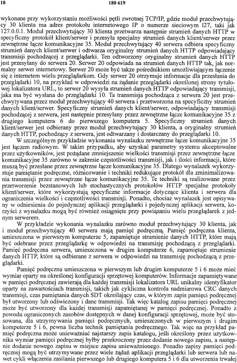 Moduł przechwytujący 40 serwera odbiera specyficzny strumień danych klient/serwer i odtwarza oryginalny strumień danych HTTP odpowiadający transmisji pochodzącej z przeglądarki.