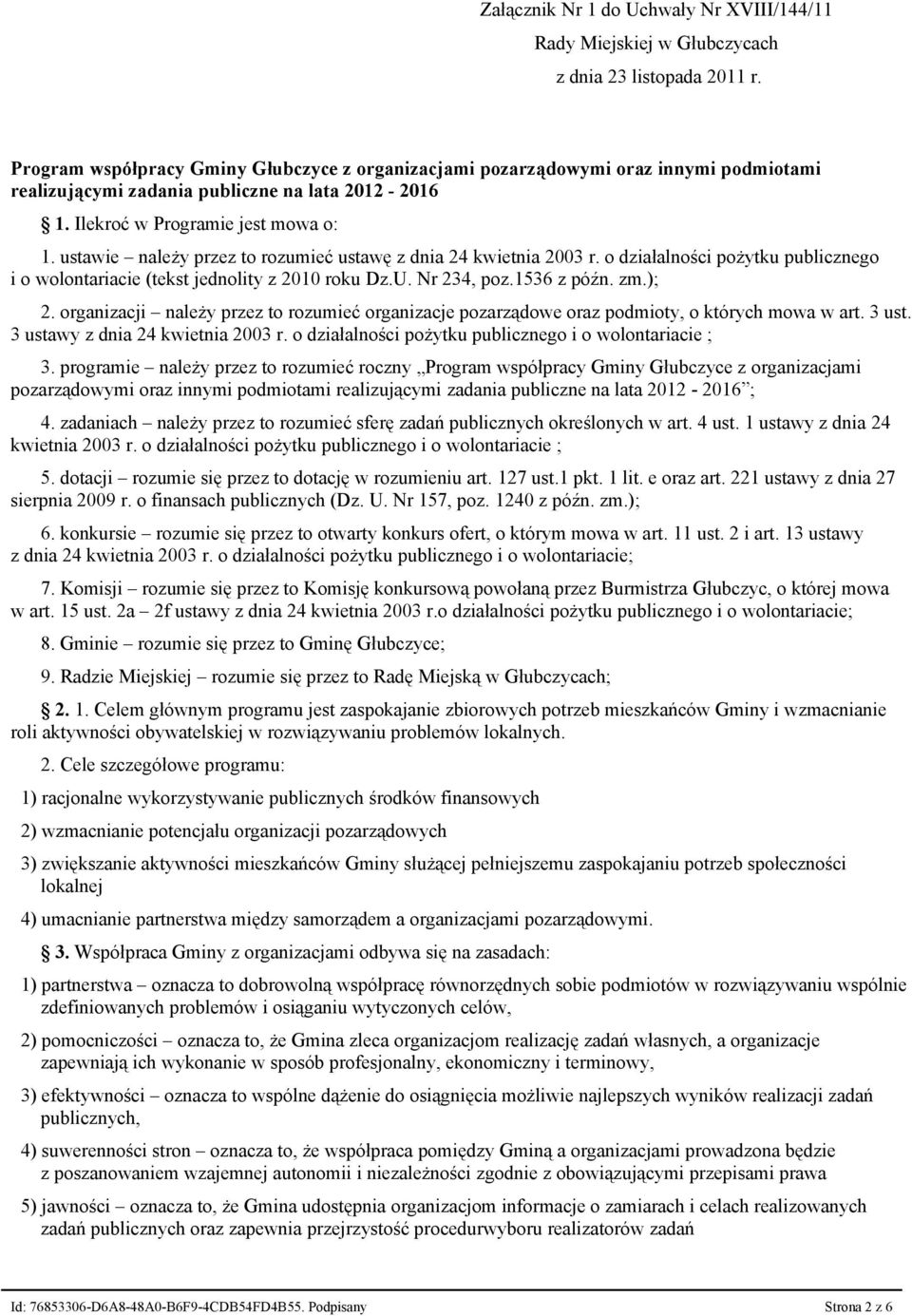 ustawie należy przez to rozumieć ustawę z dnia 24 kwietnia 2003 r. o działalności pożytku publicznego i o wolontariacie (tekst jednolity z 2010 roku Dz.U. Nr 234, poz.1536 z późn. zm.); 2.