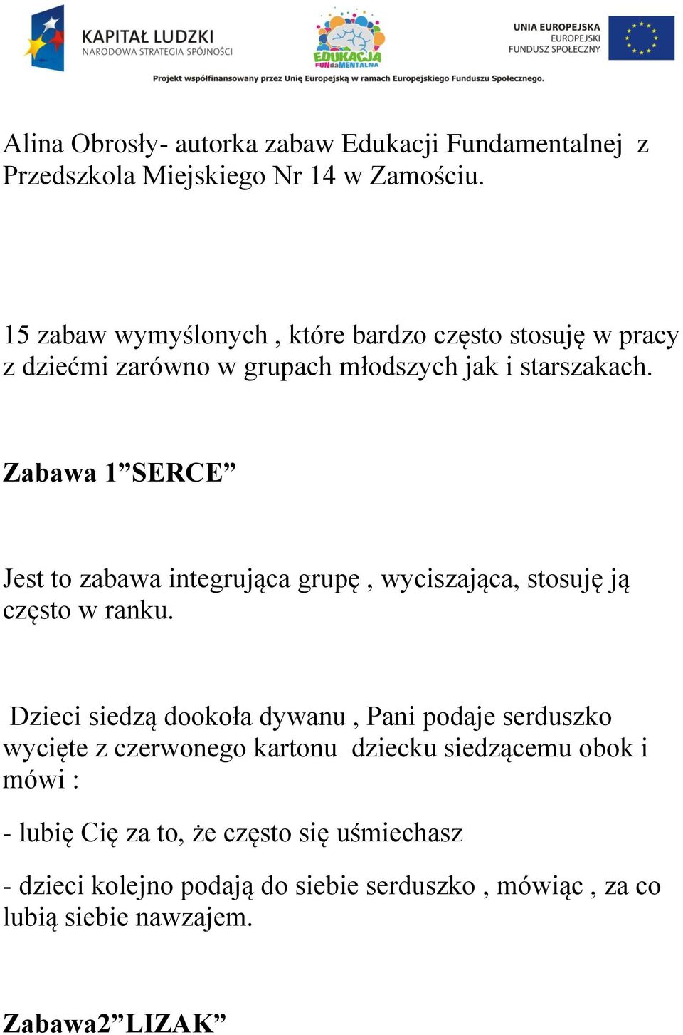 Zabawa 1 SERCE Jest to zabawa integrująca grupę, wyciszająca, stosuję ją często w ranku.