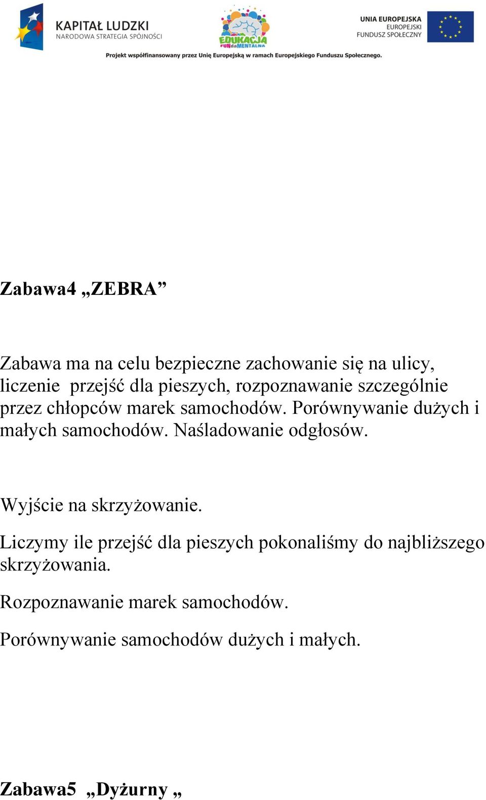 Naśladowanie odgłosów. Wyjście na skrzyżowanie.