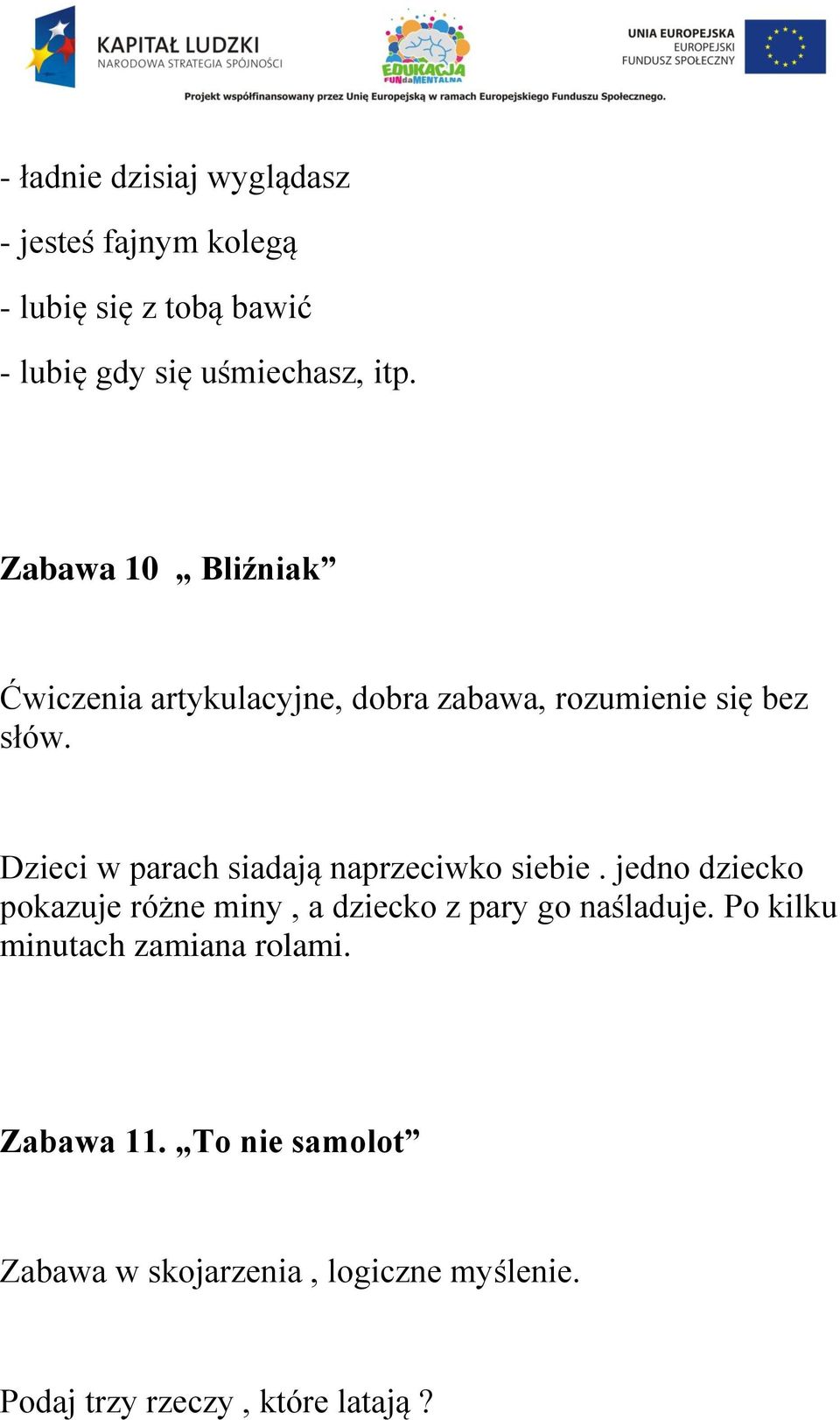 Dzieci w parach siadają naprzeciwko siebie. jedno dziecko pokazuje różne miny, a dziecko z pary go naśladuje.