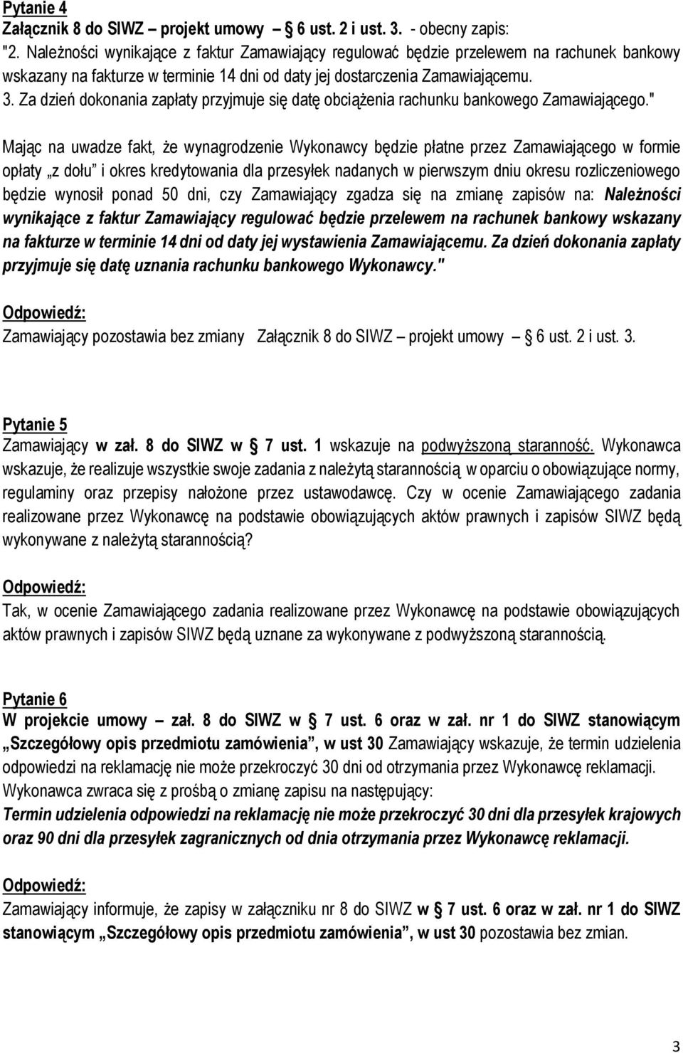 Za dzień dokonania zapłaty przyjmuje się datę obciążenia rachunku bankowego Zamawiającego.