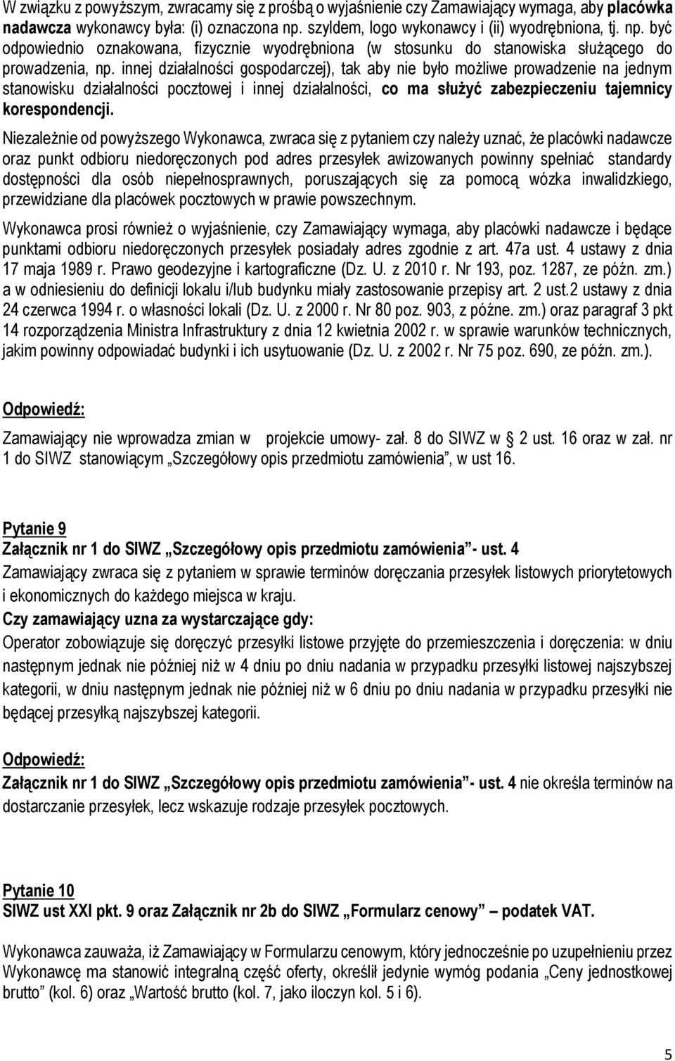 innej działalności gospodarczej), tak aby nie było możliwe prowadzenie na jednym stanowisku działalności pocztowej i innej działalności, co ma służyć zabezpieczeniu tajemnicy korespondencji.