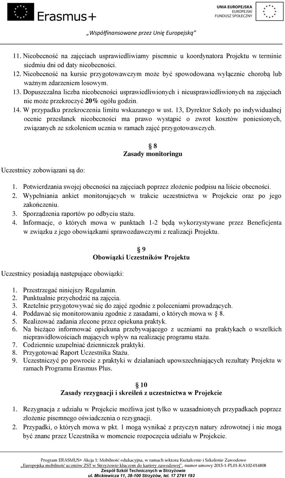Dopuszczalna liczba nieobecności usprawiedliwionych i nieusprawiedliwionych na zajęciach nie może przekroczyć 20% ogółu godzin. 14. W przypadku przekroczenia limitu wskazanego w ust.