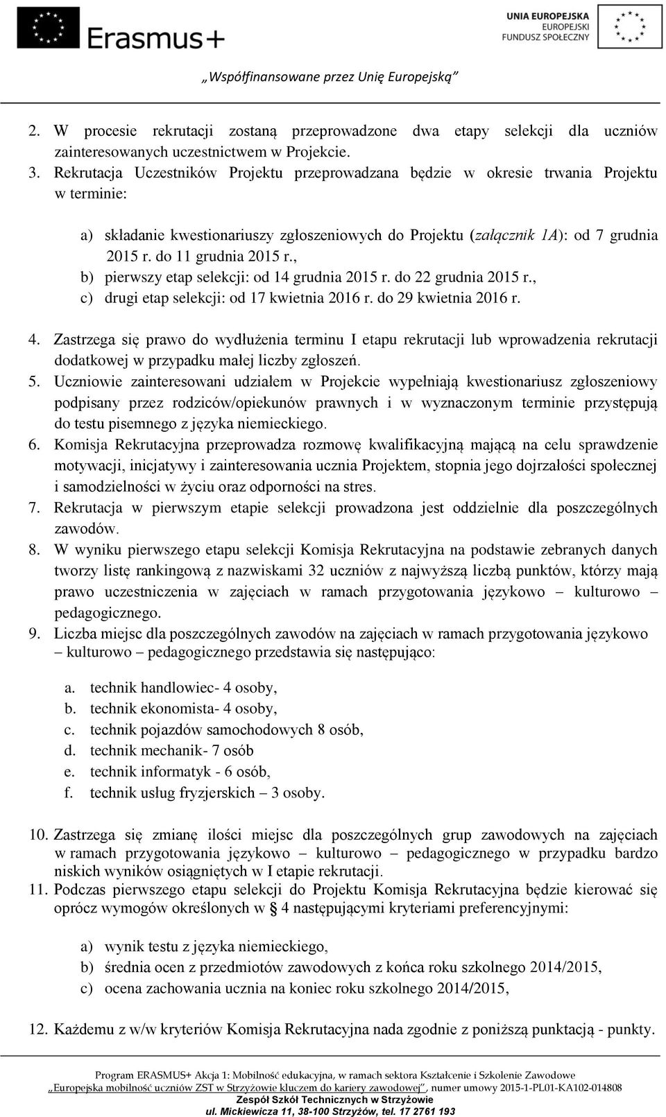 do 11 grudnia 2015 r., b) pierwszy etap selekcji: od 14 grudnia 2015 r. do 22 grudnia 2015 r., c) drugi etap selekcji: od 17 kwietnia 2016 r. do 29 kwietnia 2016 r. 4.
