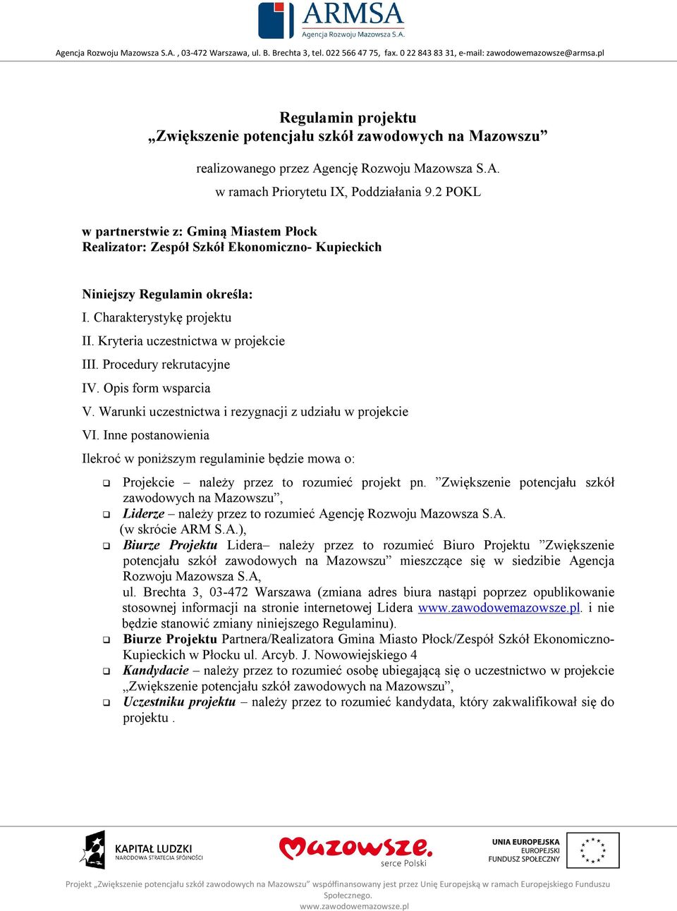 Procedury rekrutacyjne IV. Opis form wsparcia V. Warunki uczestnictwa i rezygnacji z udziału w projekcie VI.