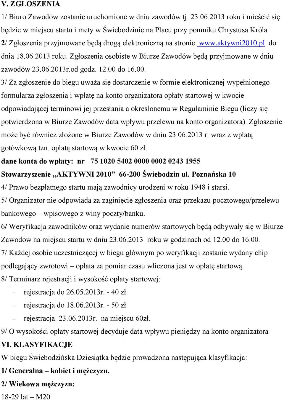 pl do dnia 18.06.2013 roku. Zgłoszenia osobiste w Biurze Zawodów będą przyjmowane w dniu zawodów 23.06.2013r.od godz. 12.00 