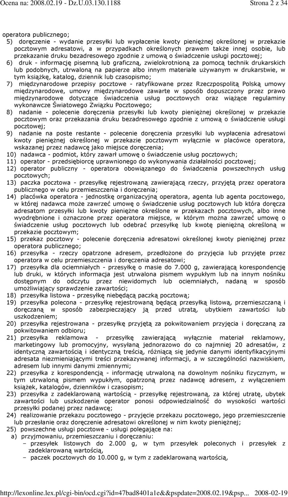 utrwaloną na papierze albo innym materiale uŝywanym w drukarstwie, w tym ksiąŝkę, katalog, dziennik lub czasopismo; 7) międzynarodowe przepisy pocztowe - ratyfikowane przez Rzeczpospolitą Polską