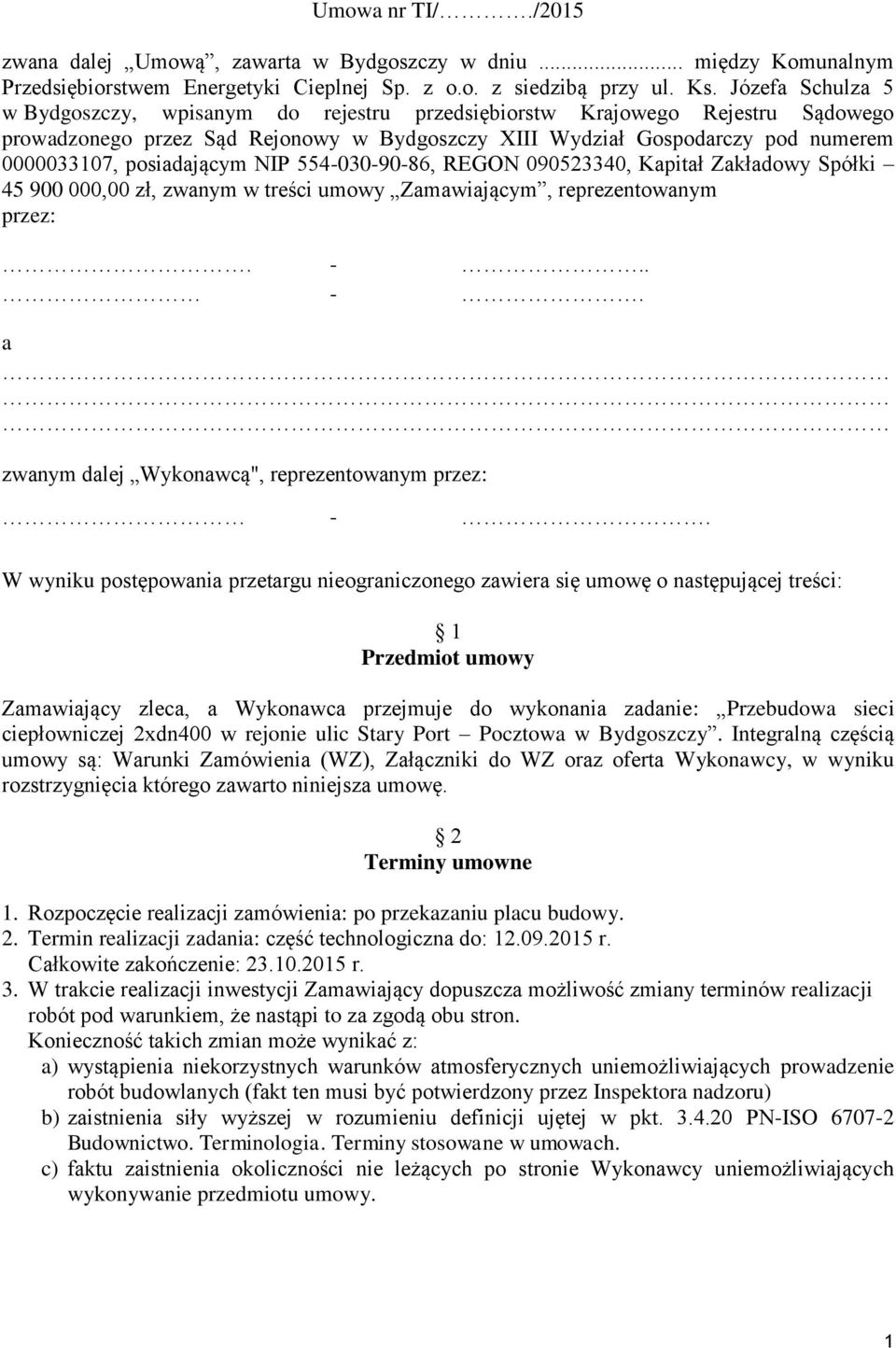 posiadającym NIP 554-030-90-86, REGON 090523340, Kapitał Zakładowy Spółki 45 900 000,00 zł, zwanym w treści umowy Zamawiającym, reprezentowanym przez:. -.