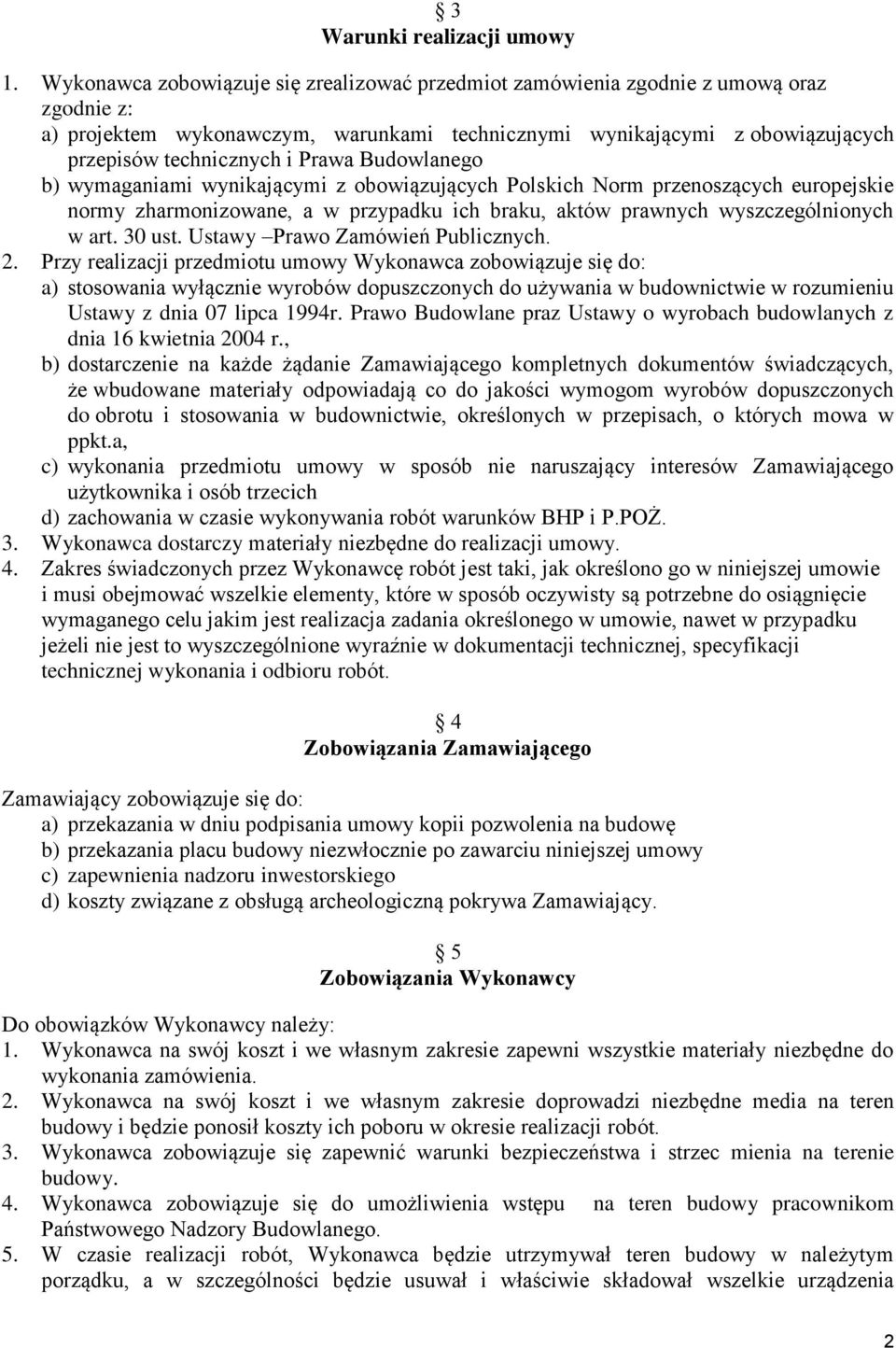 Prawa Budowlanego b) wymaganiami wynikającymi z obowiązujących Polskich Norm przenoszących europejskie normy zharmonizowane, a w przypadku ich braku, aktów prawnych wyszczególnionych w art. 30 ust.