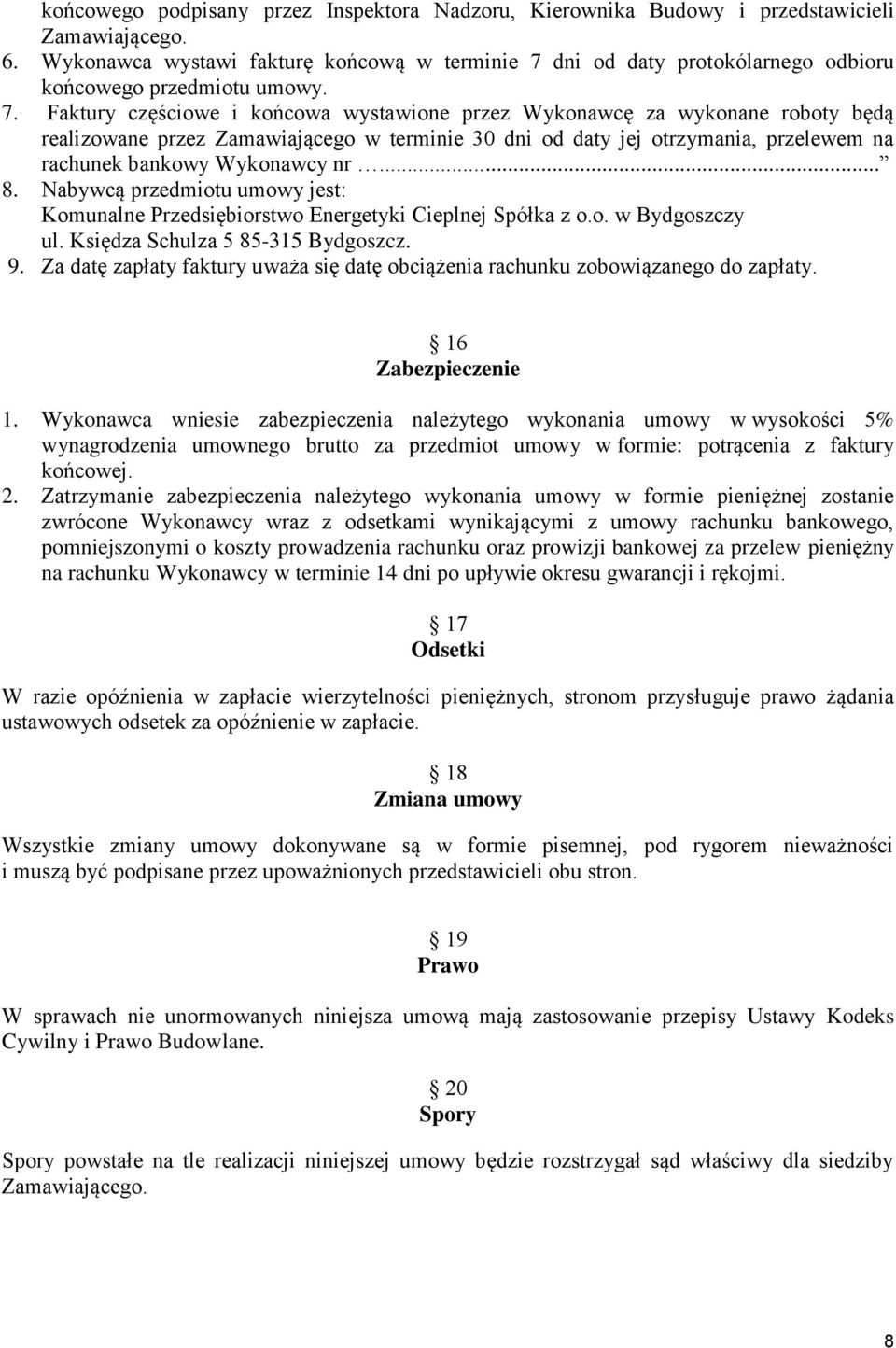 dni od daty protokólarnego odbioru końcowego przedmiotu umowy. 7.