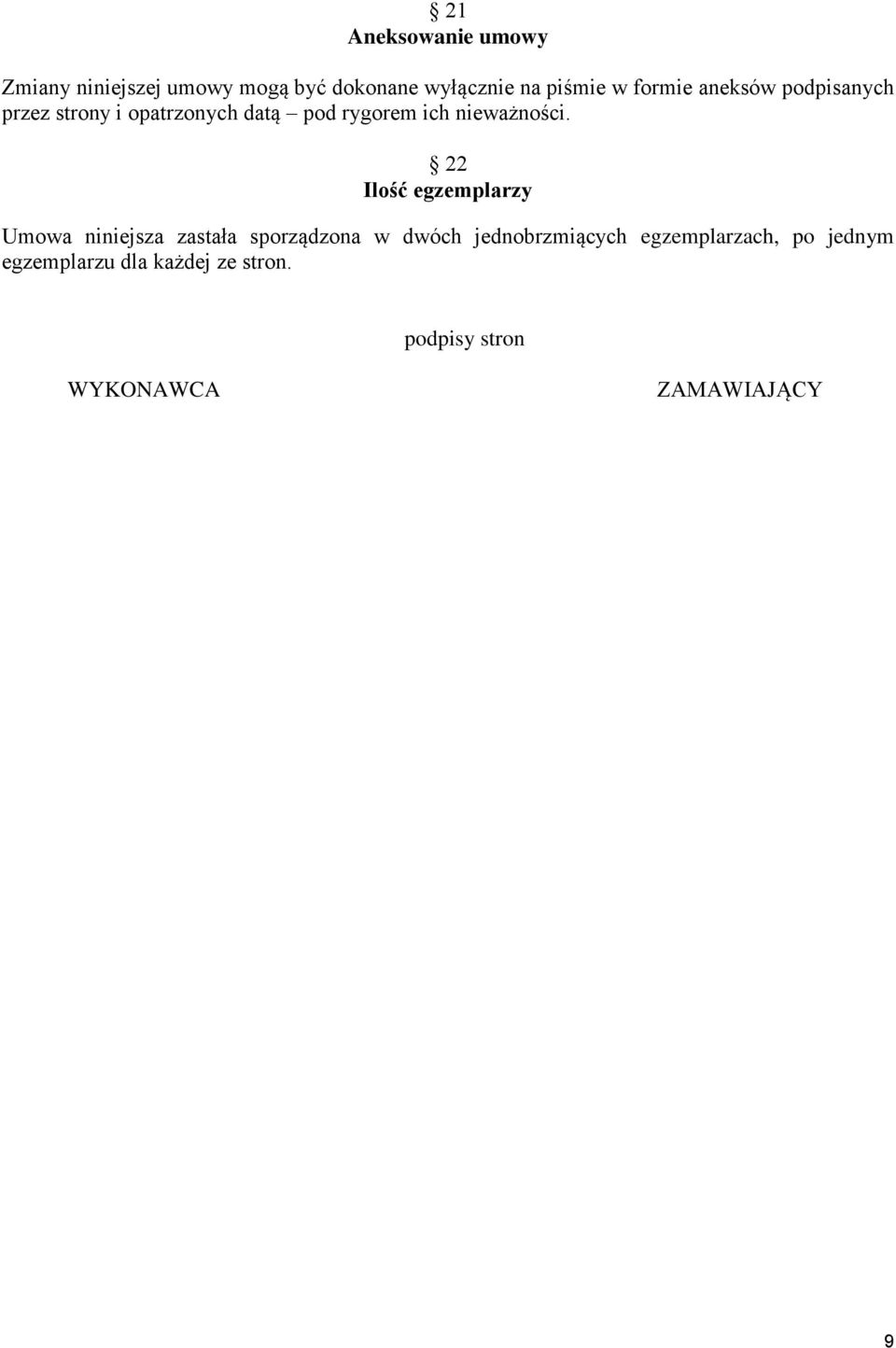 22 Ilość egzemplarzy Umowa niniejsza zastała sporządzona w dwóch jednobrzmiących
