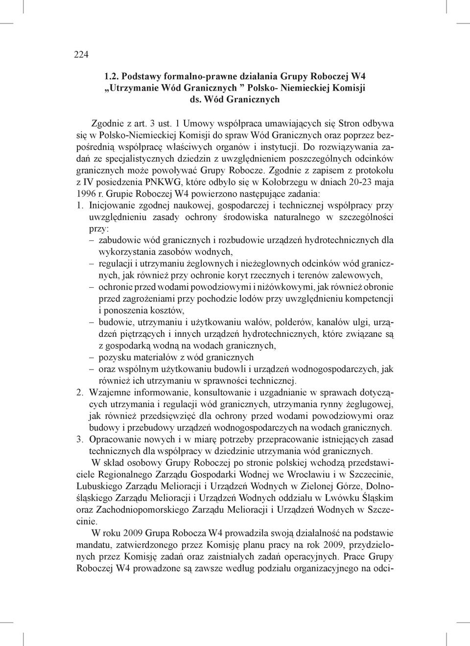 Do rozwiązywania zadań ze specjalistycznych dziedzin z uwzględnieniem poszczególnych odcinków granicznych może powoływać Grupy Robocze.