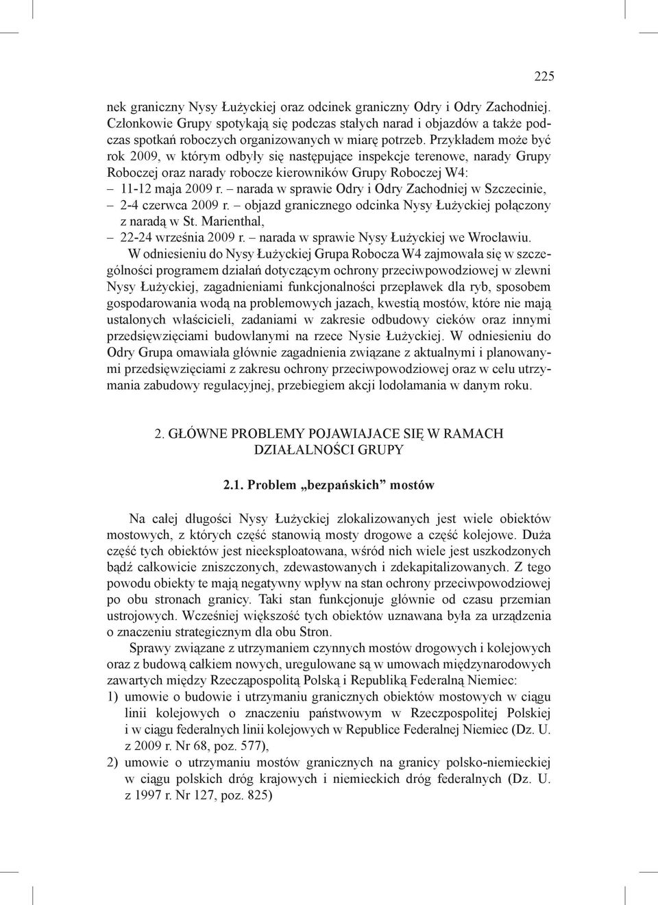 Przykładem może być rok 2009, w którym odbyły się następujące inspekcje terenowe, narady Grupy Roboczej oraz narady robocze kierowników Grupy Roboczej W4: 11-12 maja 2009 r.