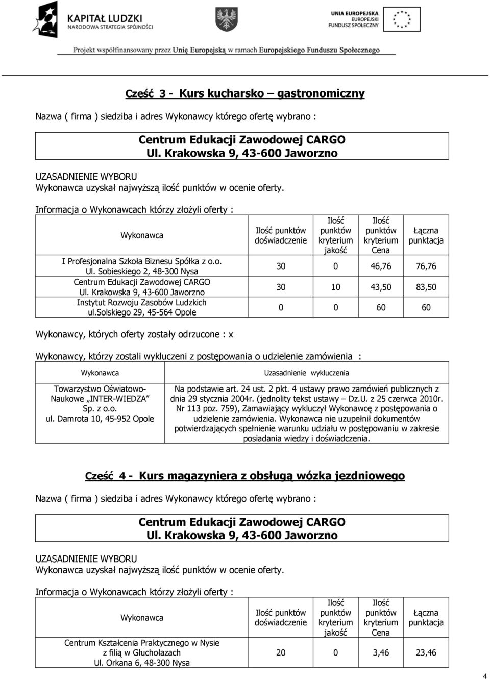 solskiego 29, 45-564 Opole 30 0 46,76 76,76 30 10 43,50 83,50 0 0 60 60 udzielenie zamówienia.