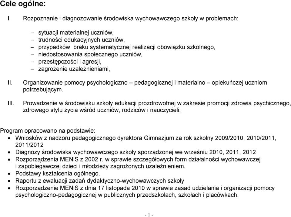 niedostosowania społecznego uczniów, przestępczości i agresji, zagrożenie uzależnieniami, II. III. Organizowanie pomocy psychologiczno pedagogicznej i materialno opiekuńczej uczniom potrzebującym.