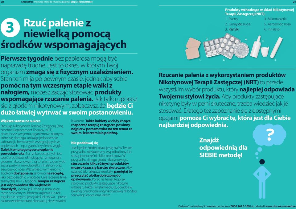 Stantenmijapopewnymczasie,jednakabysobie pomóc na tym wczesnym etapie walki z nałogiem, możeszzacząćstosowaćprodukty wspomagające rzucanie palenia.