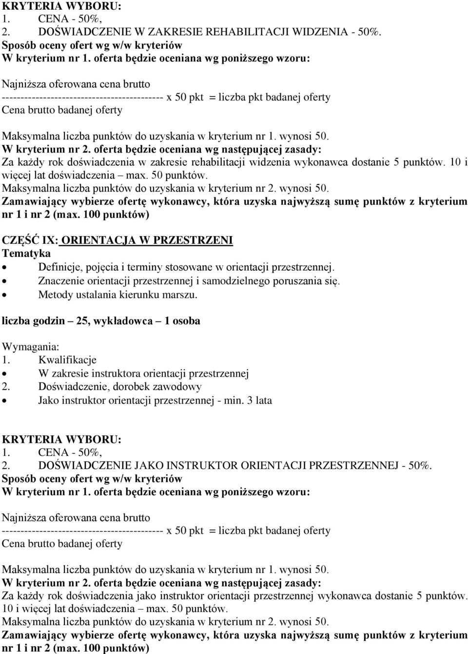 Metody ustalania kierunku marszu. liczba godzin 25, wykładowca 1 osoba W zakresie instruktora orientacji przestrzennej Jako instruktor orientacji przestrzennej - min. 3 lata 2.