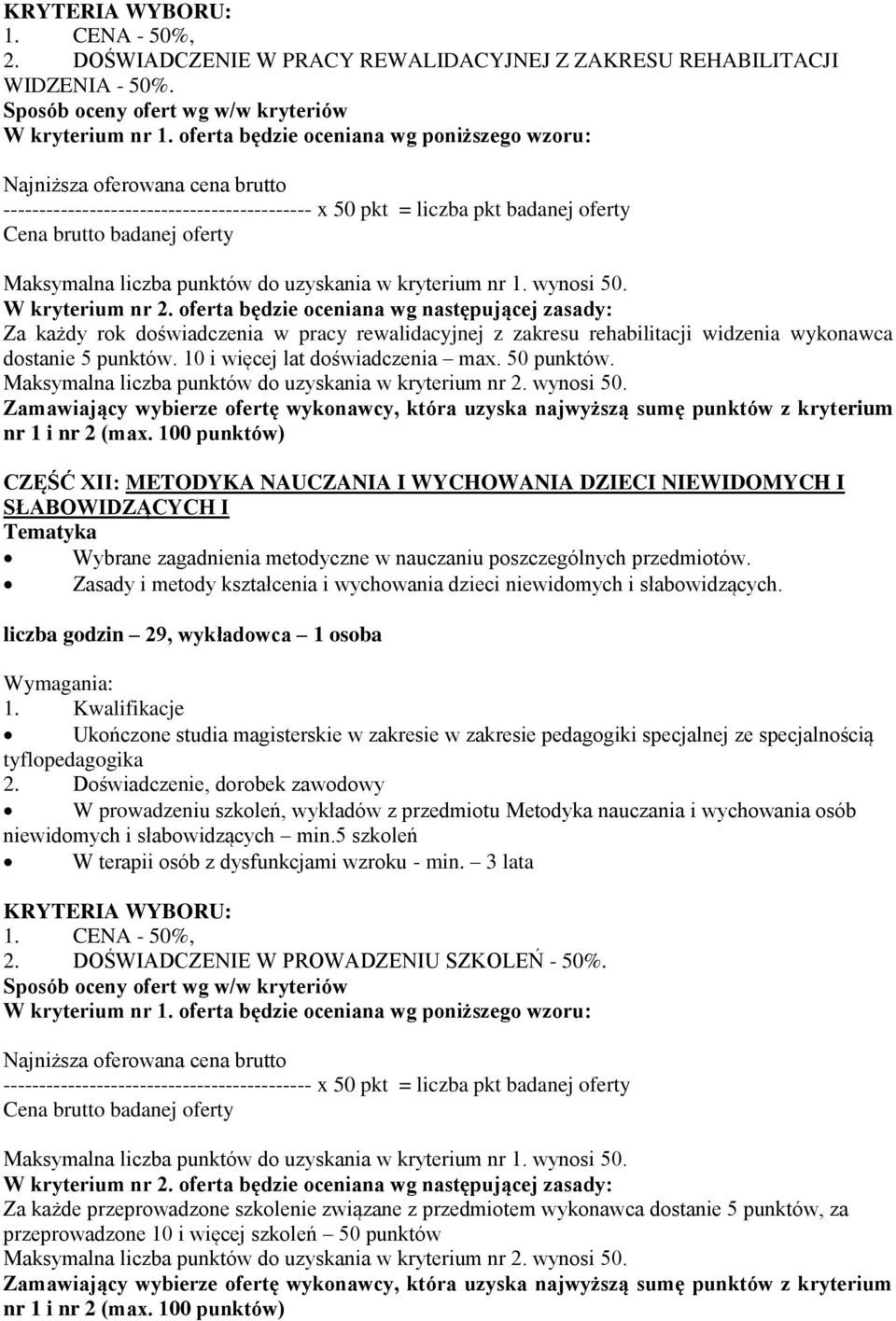 CZĘŚĆ XII: METODYKA NAUCZANIA I WYCHOWANIA DZIECI NIEWIDOMYCH I SŁABOWIDZĄCYCH I Tematyka Wybrane zagadnienia metodyczne w nauczaniu poszczególnych przedmiotów.