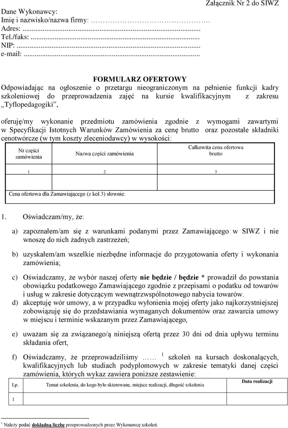 oferuję/my wykonanie przedmiotu zamówienia zgodnie z wymogami zawartymi w Specyfikacji Istotnych Warunków Zamówienia za cenę brutto oraz pozostałe składniki cenotwórcze (w tym koszty zleceniodawcy) w