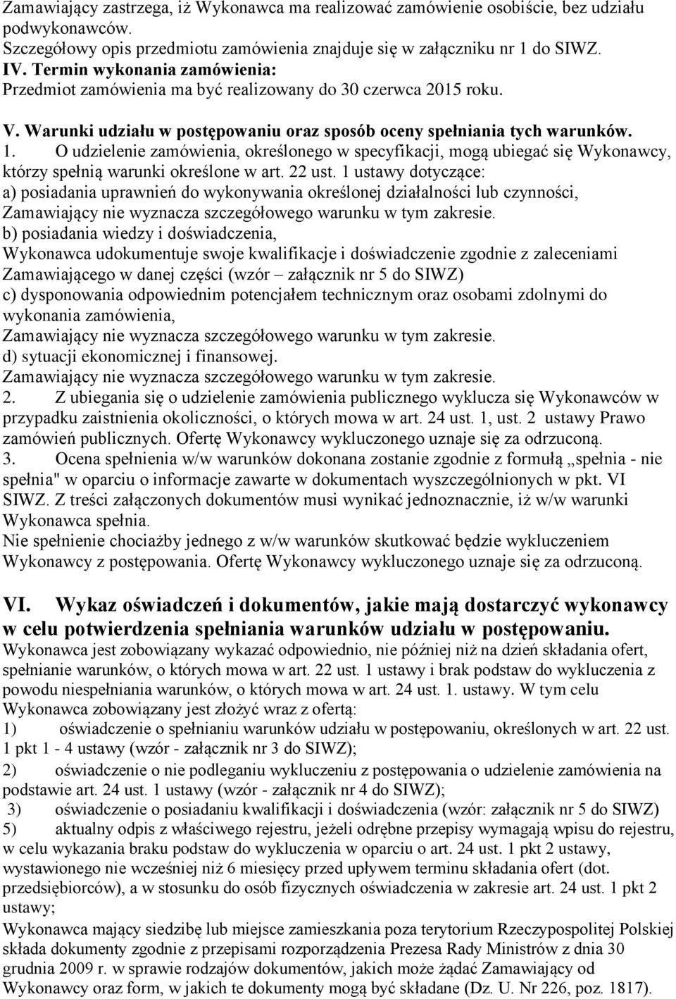 O udzielenie zamówienia, określonego w specyfikacji, mogą ubiegać się Wykonawcy, którzy spełnią warunki określone w art. 22 ust.