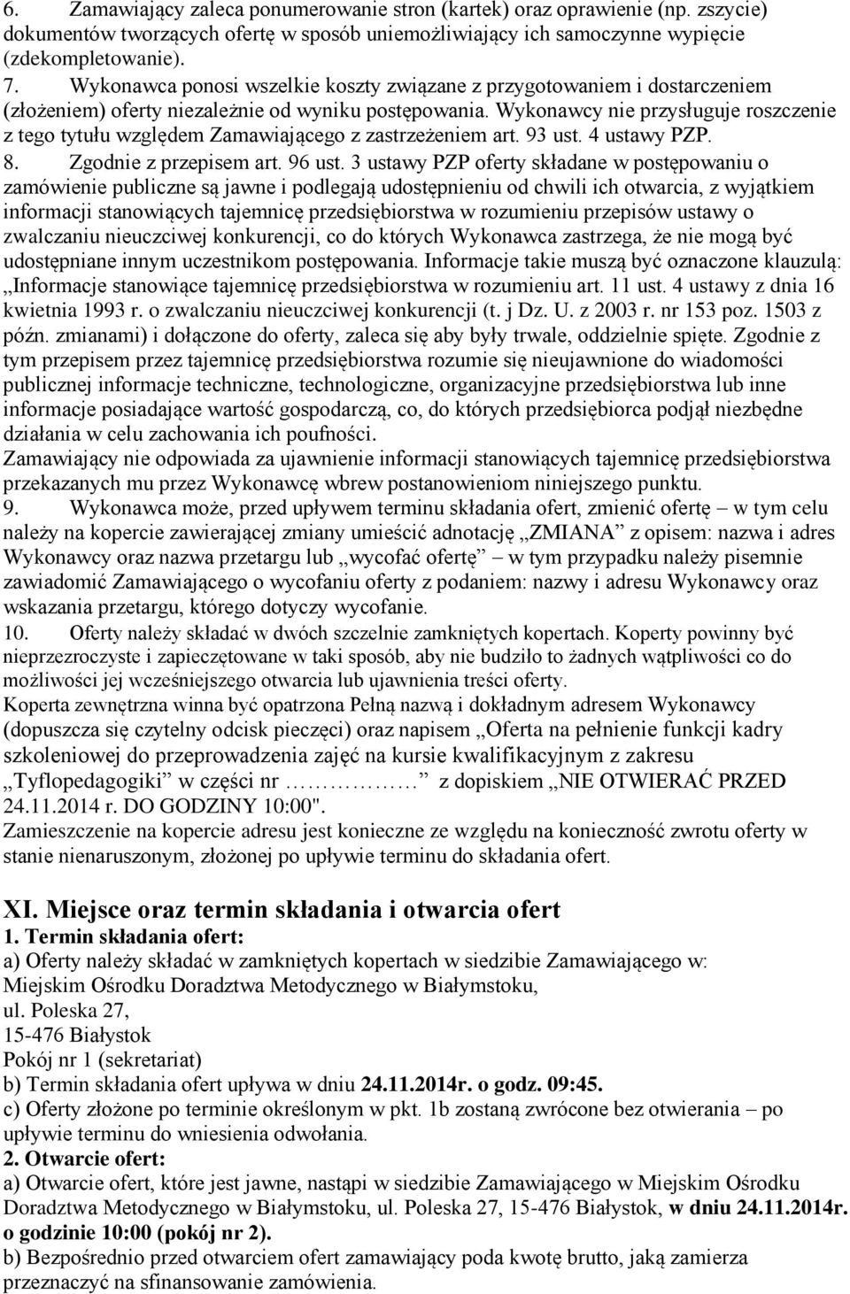 Wykonawcy nie przysługuje roszczenie z tego tytułu względem Zamawiającego z zastrzeżeniem art. 93 ust. 4 ustawy PZP. 8. Zgodnie z przepisem art. 96 ust.