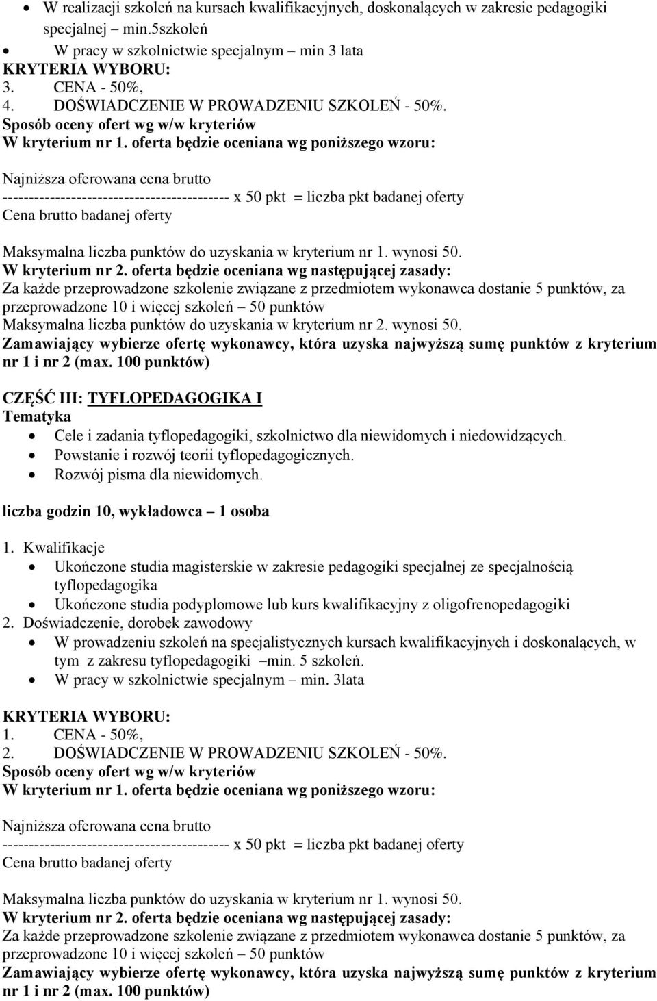 Za każde przeprowadzone szkolenie związane z przedmiotem wykonawca dostanie 5 punktów, za przeprowadzone 10 i więcej szkoleń 50 punktów CZĘŚĆ III: TYFLOPEDAGOGIKA I Tematyka Cele i zadania