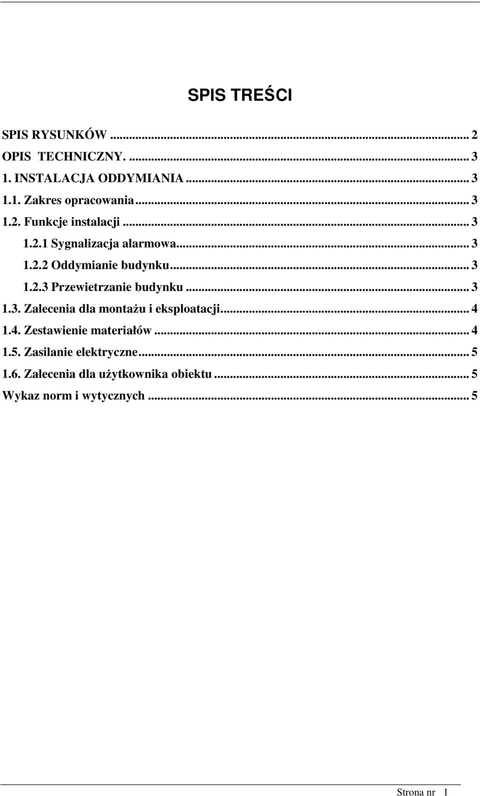 .. 3 1.3. Zalecenia dla montażu i eksploatacji... 4 1.4. Zestawienie materiałów... 4 1.5.