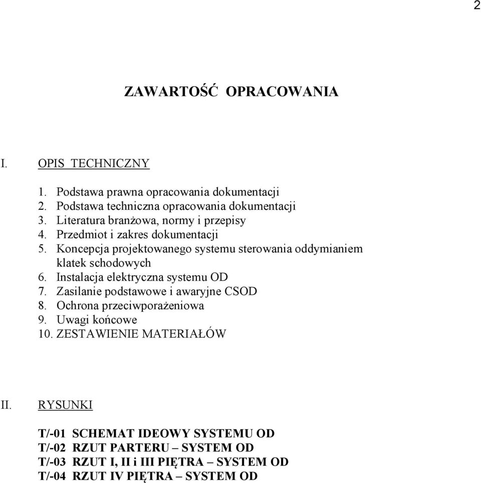 Koncepcja projektowanego systemu sterowania oddymianiem klatek schodowych 6. Instalacja elektryczna systemu OD 7.
