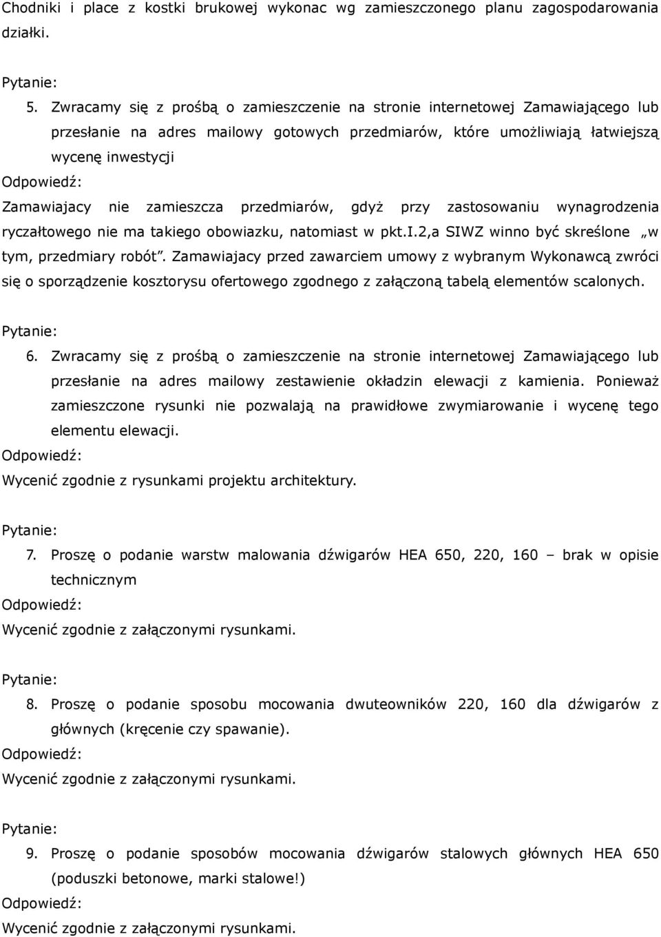 zamieszcza przedmiarów, gdyż przy zastosowaniu wynagrodzenia ryczałtowego nie ma takiego obowiazku, natomiast w pkt.i.2,a SIWZ winno być skreślone w tym, przedmiary robót.