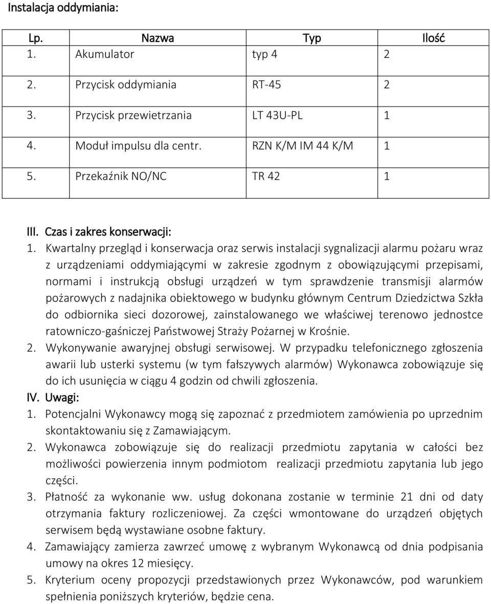 Kwartalny przegląd i konserwacja oraz serwis instalacji sygnalizacji alarmu pożaru wraz z urządzeniami oddymiającymi w zakresie zgodnym z obowiązującymi przepisami, normami i instrukcją obsługi