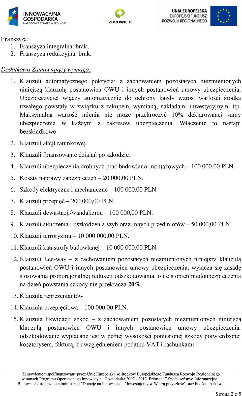 każdy wzrost wartości środka trwałego powstały w związku z zakupem, wymianą, nakładami inwestycyjnymi itp.