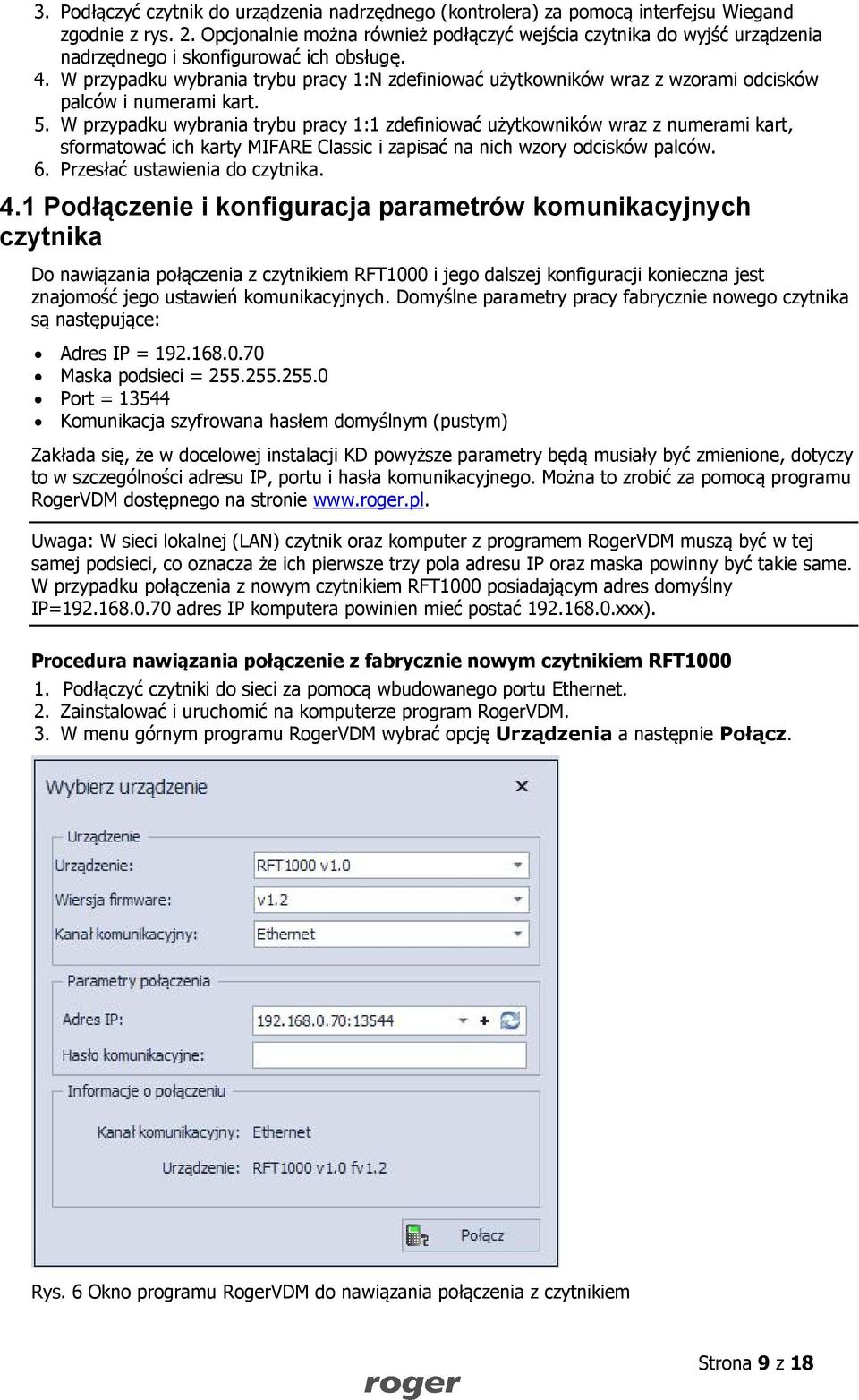 W przypadku wybrania trybu pracy 1:N zdefiniować użytkowników wraz z wzorami odcisków palców i numerami kart. 5.