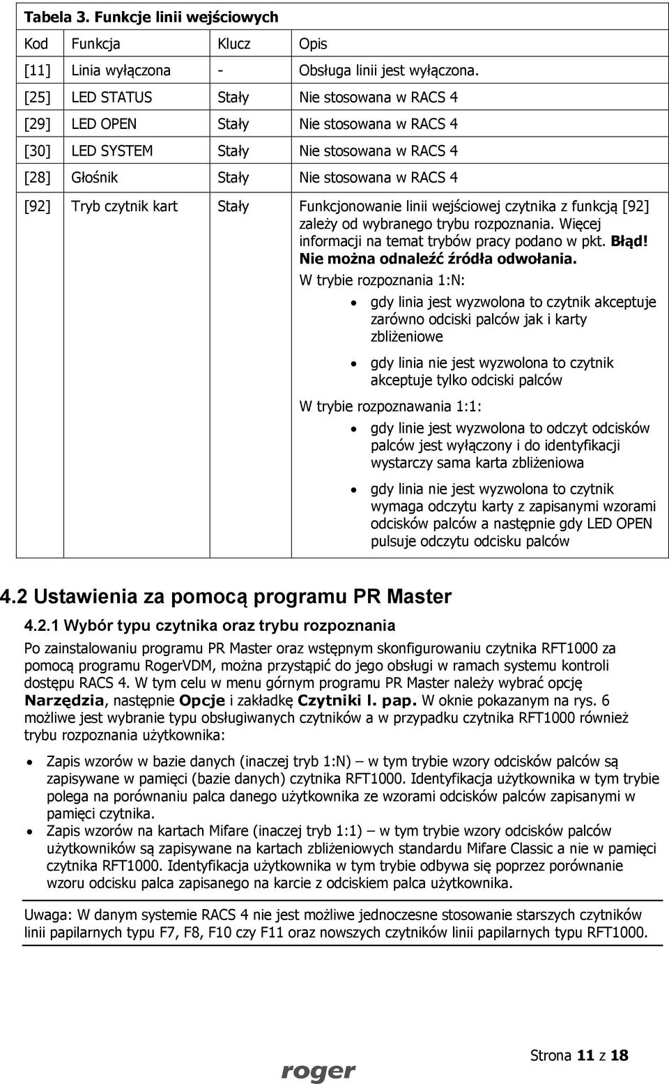 Stały Funkcjonowanie linii wejściowej czytnika z funkcją [92] zależy od wybranego trybu rozpoznania. Więcej informacji na temat trybów pracy podano w pkt. Błąd! Nie można odnaleźć źródła odwołania.