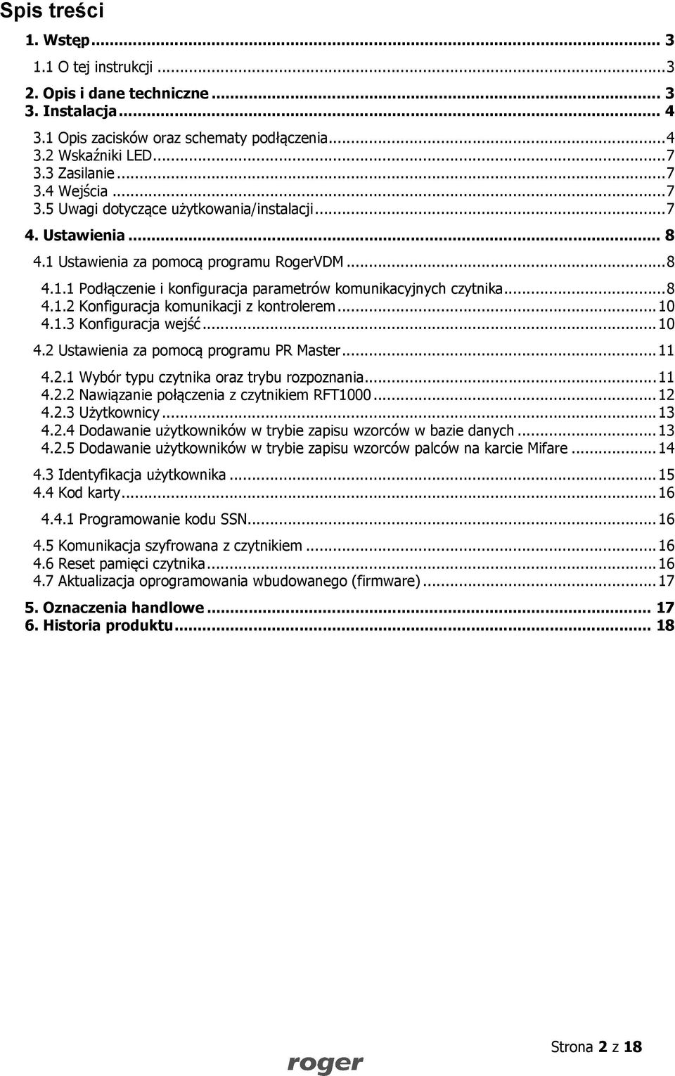 .. 10 4.1.3 Konfiguracja wejść... 10 4.2 Ustawienia za pomocą programu PR Master... 11 4.2.1 Wybór typu czytnika oraz trybu rozpoznania... 11 4.2.2 Nawiązanie połączenia z czytnikiem RFT1000... 12 4.