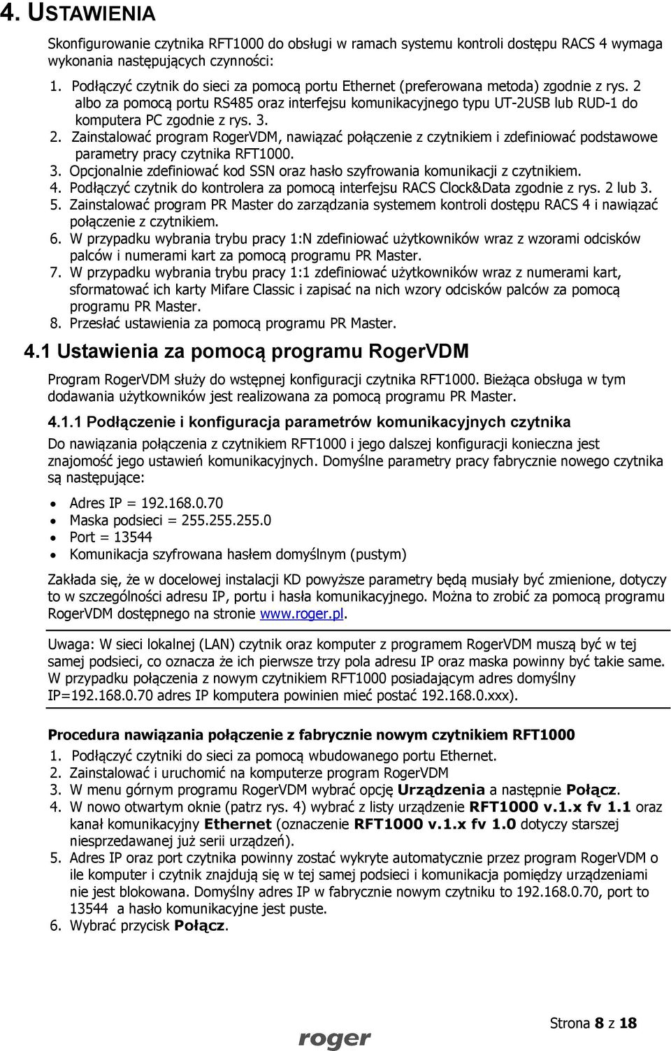 2 albo za pomocą portu RS485 oraz interfejsu komunikacyjnego typu UT-2USB lub RUD-1 do komputera PC zgodnie z rys. 3. 2.