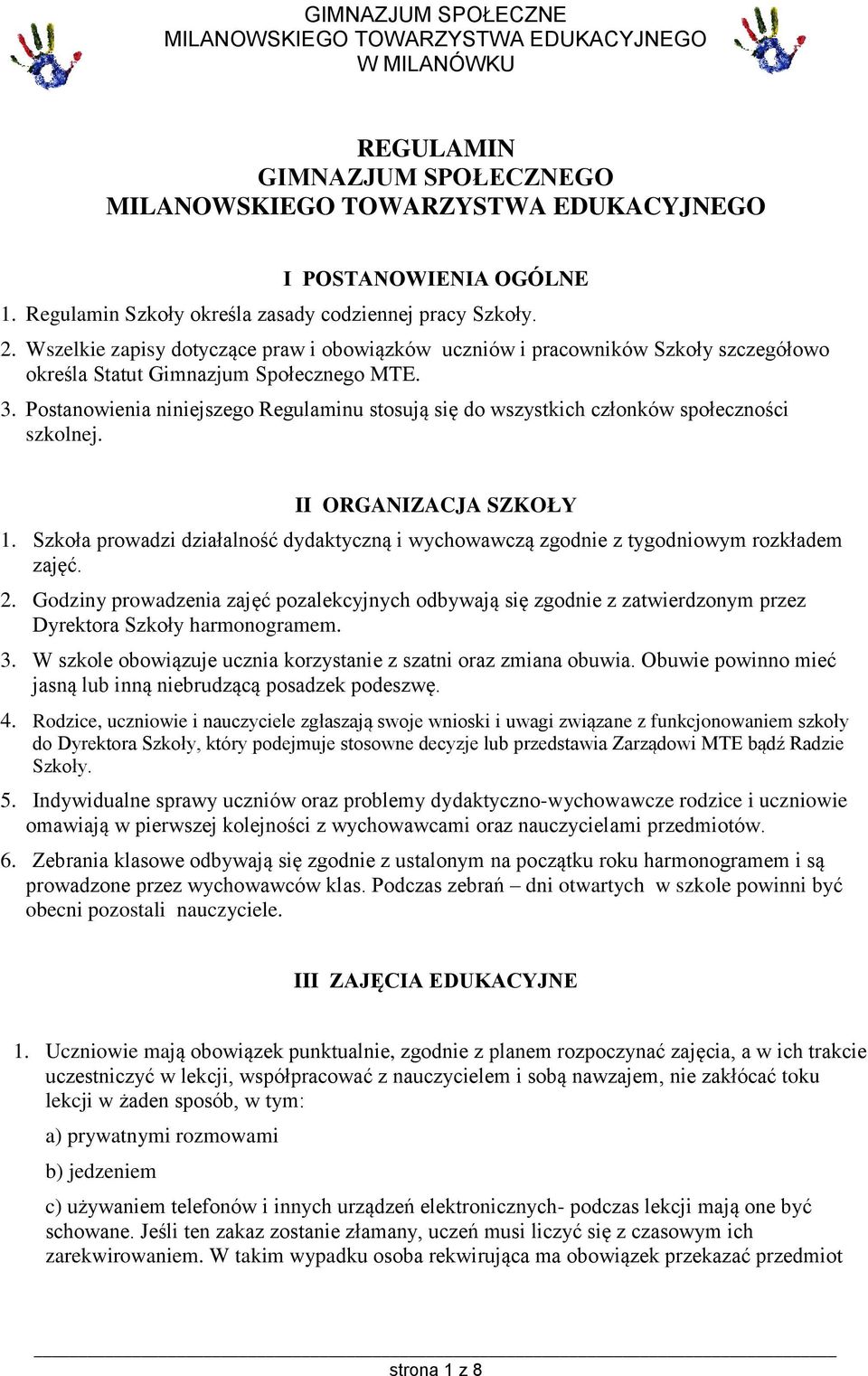 Postanowienia niniejszego Regulaminu stosują się do wszystkich członków społeczności szkolnej. II ORGANIZACJA SZKOŁY 1.