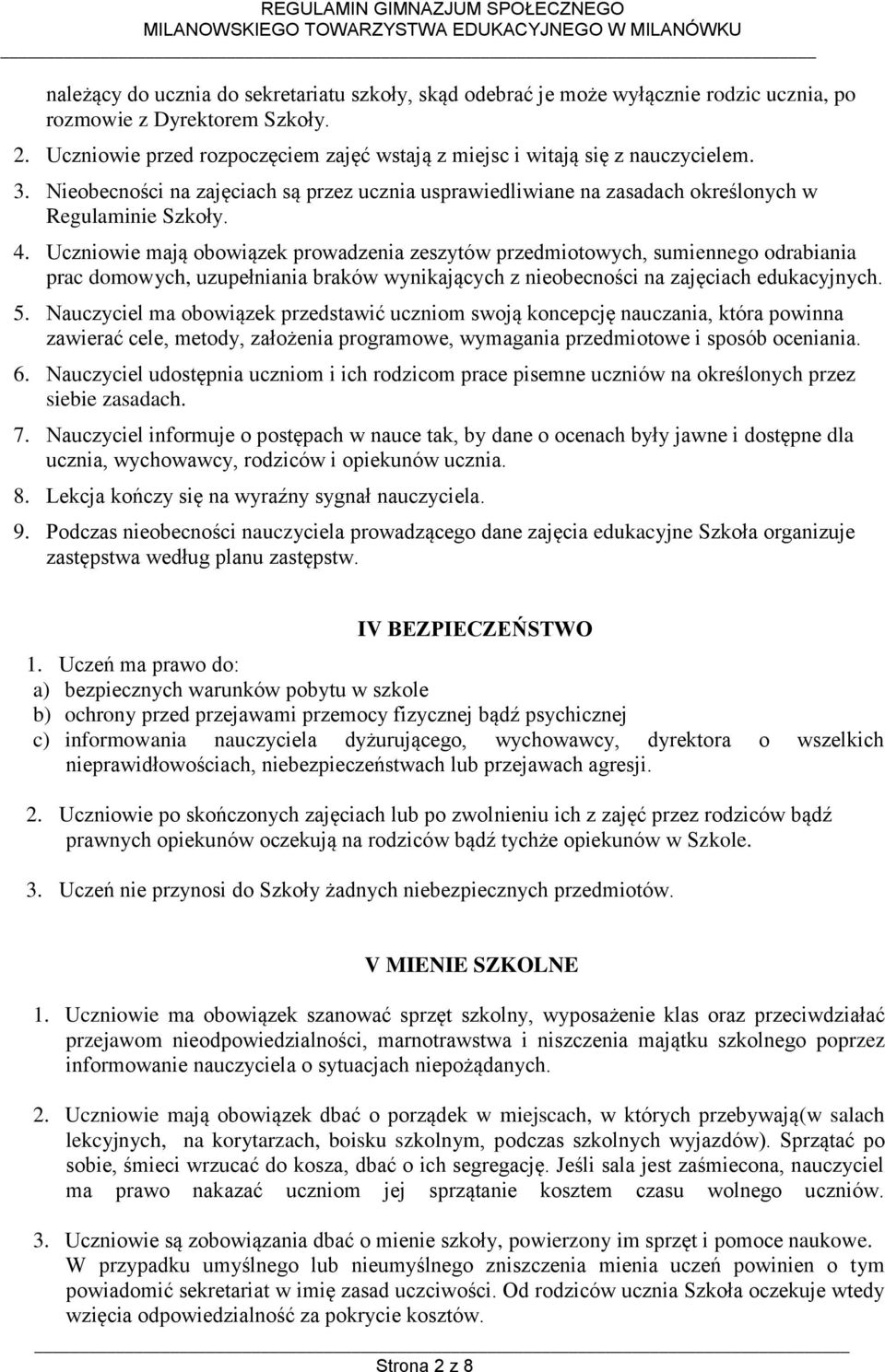 Uczniowie mają obowiązek prowadzenia zeszytów przedmiotowych, sumiennego odrabiania prac domowych, uzupełniania braków wynikających z nieobecności na zajęciach edukacyjnych. 5.